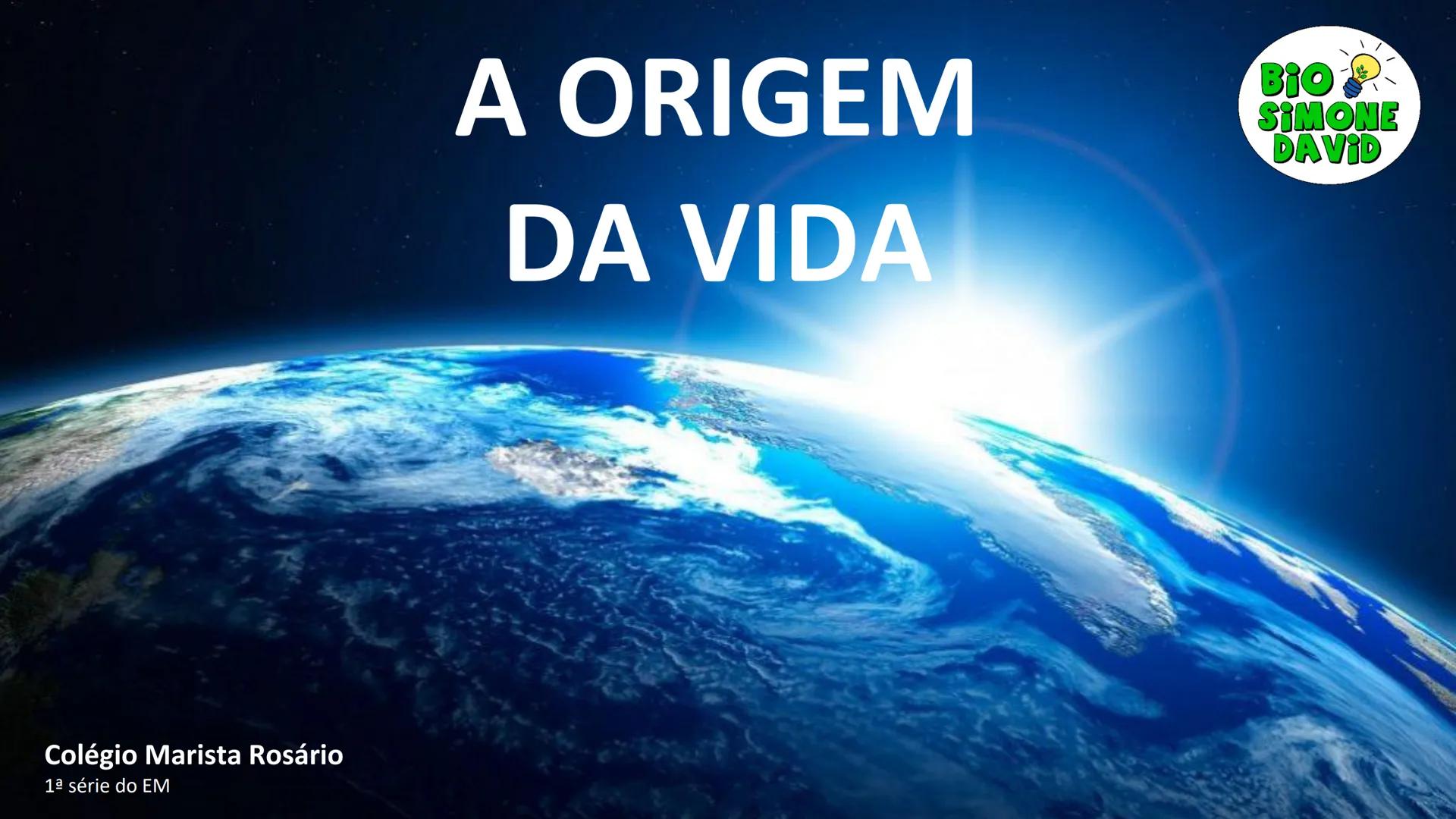 # A ORIGEM

# DA VIDA

BIO
SIMONE
DAVID

Colégio Marista Rosário
1ª série do EM # Organização do estudo
no sistema marista de
educação FTD

