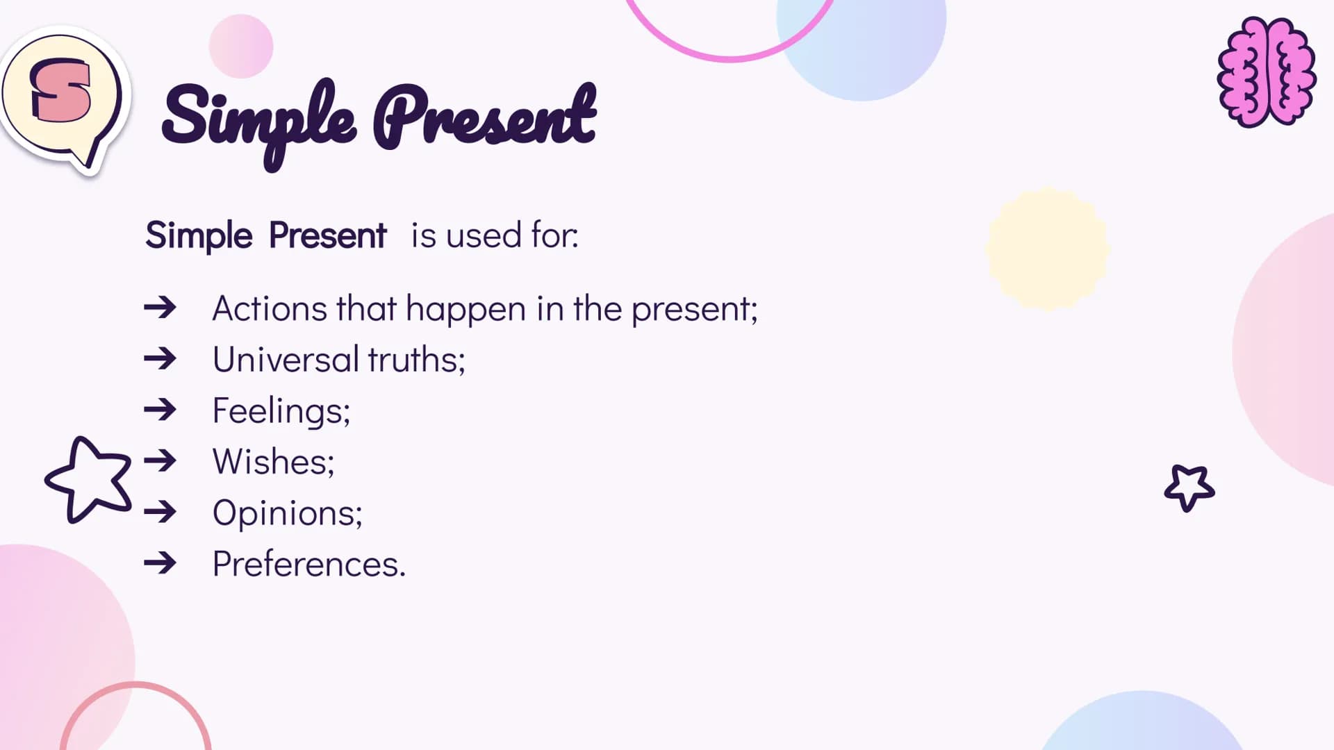 # 01

Simple Present # Simple Present
Simple Present is used for:
→ Actions that happen in the present;
→ Universal truths;
→ Feelings;
→ Wi