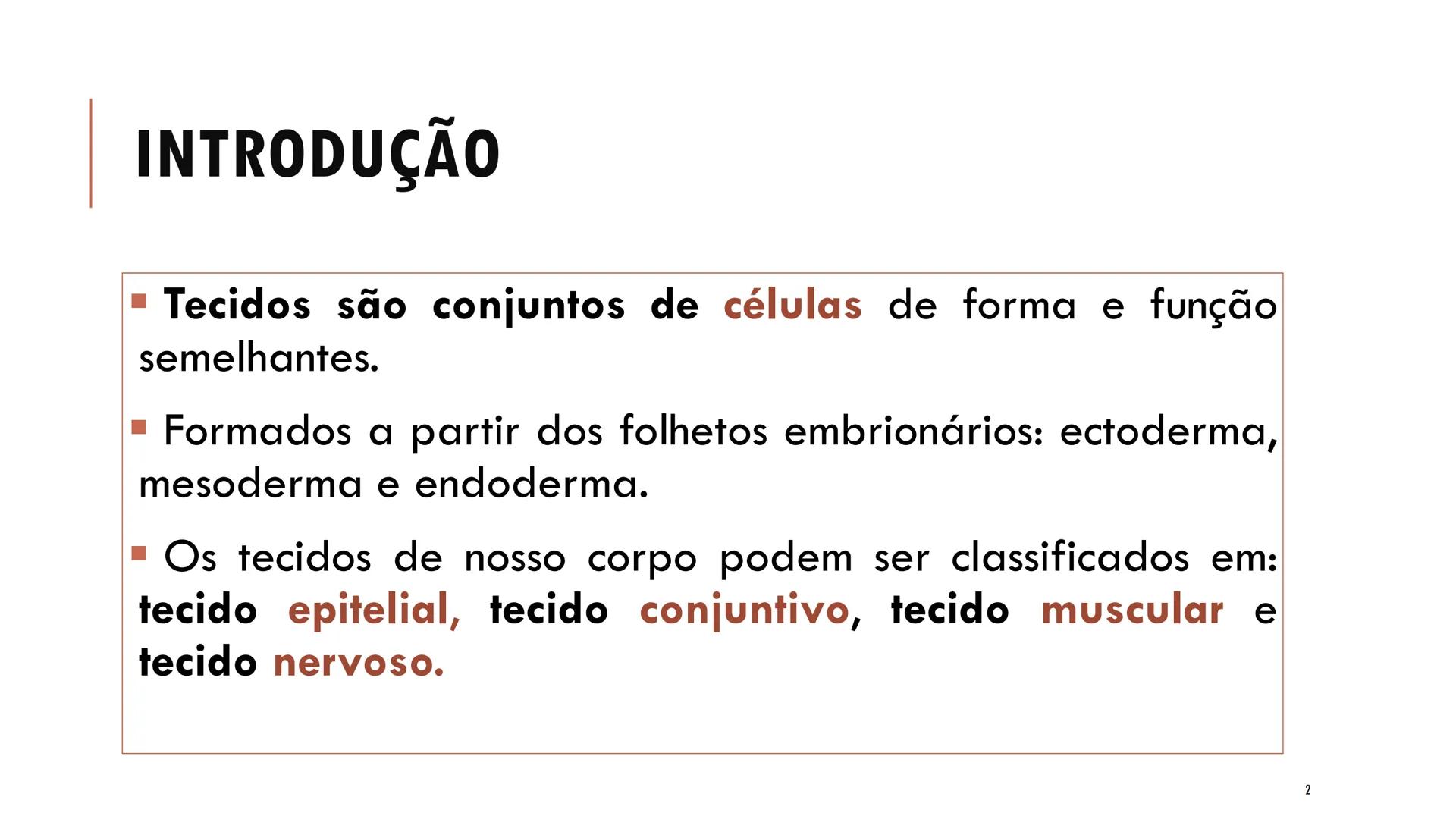 ## HISTOLOGIA

TECIDO EPITELIAL

Professora: Dra. Daniele Mota INTRODUÇÃO
■ Tecidos são conjuntos de células de forma e função
semelhantes.
