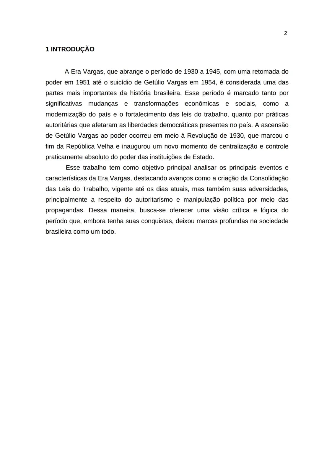 # SUMÁRIO

1 INTRODUÇÃO  1
2 DESENVOLVIMENTO  2
3 CONCLUSÃO  5 --- OCR Start ---
2
1 INTRODUÇÃO
A Era Vargas, que abrange o período de 1930 