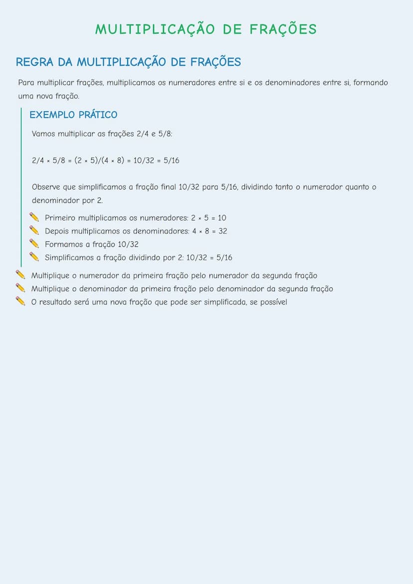 --- OCR Start ---
MULTIPLICAÇÃO DE FRAÇÕES
REGRA DA MULTIPLICAÇÃO DE FRAÇÕES
Para multiplicar frações, multiplicamos os numeradores entre si