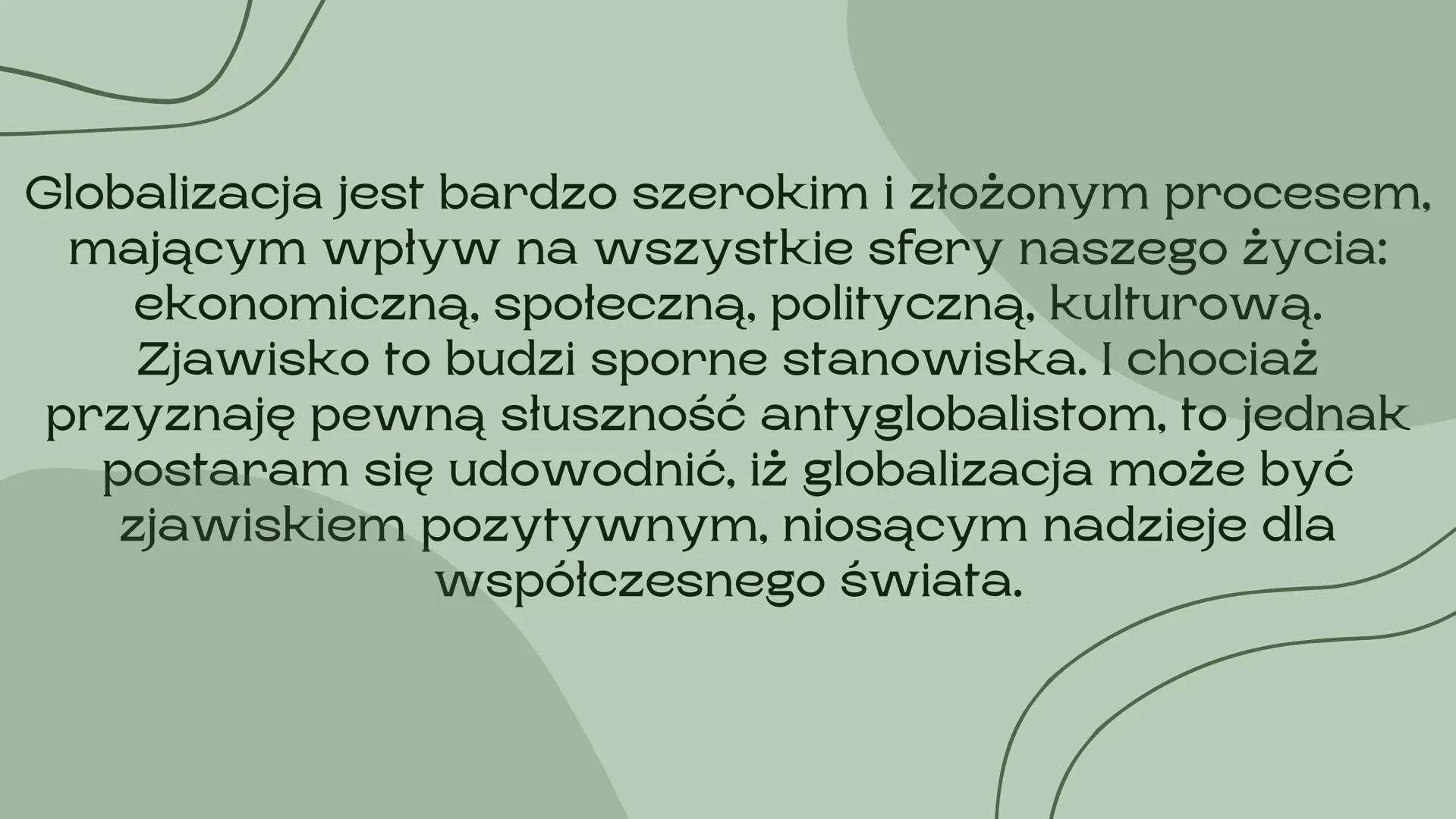 # Globalizacja

nieszczęście czy nadzieja dla świata

Barcikowska Urszula Globalizacja jest bardzo szerokim i złożonym procesem,
mającym wpł