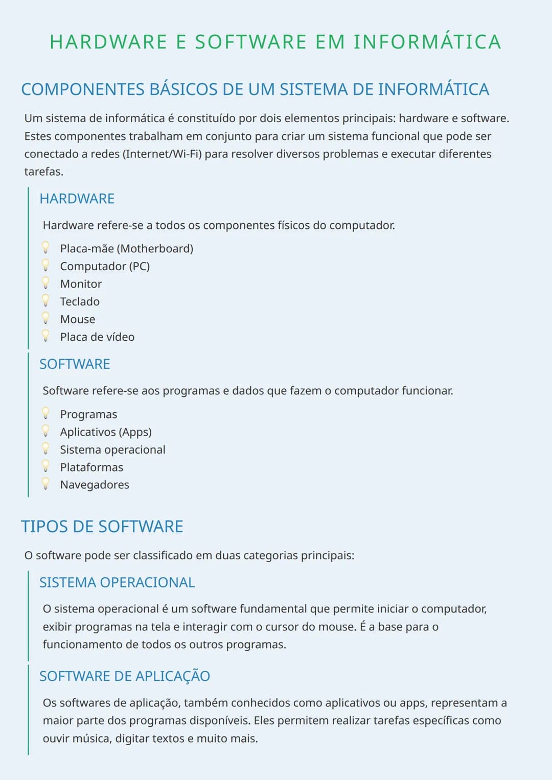 --- OCR Start ---
HARDWARE E SOFTWARE EM INFORMÁTICA
COMPONENTES BÁSICOS DE UM SISTEMA DE INFORMÁTICA
Um sistema de informática é constituíd
