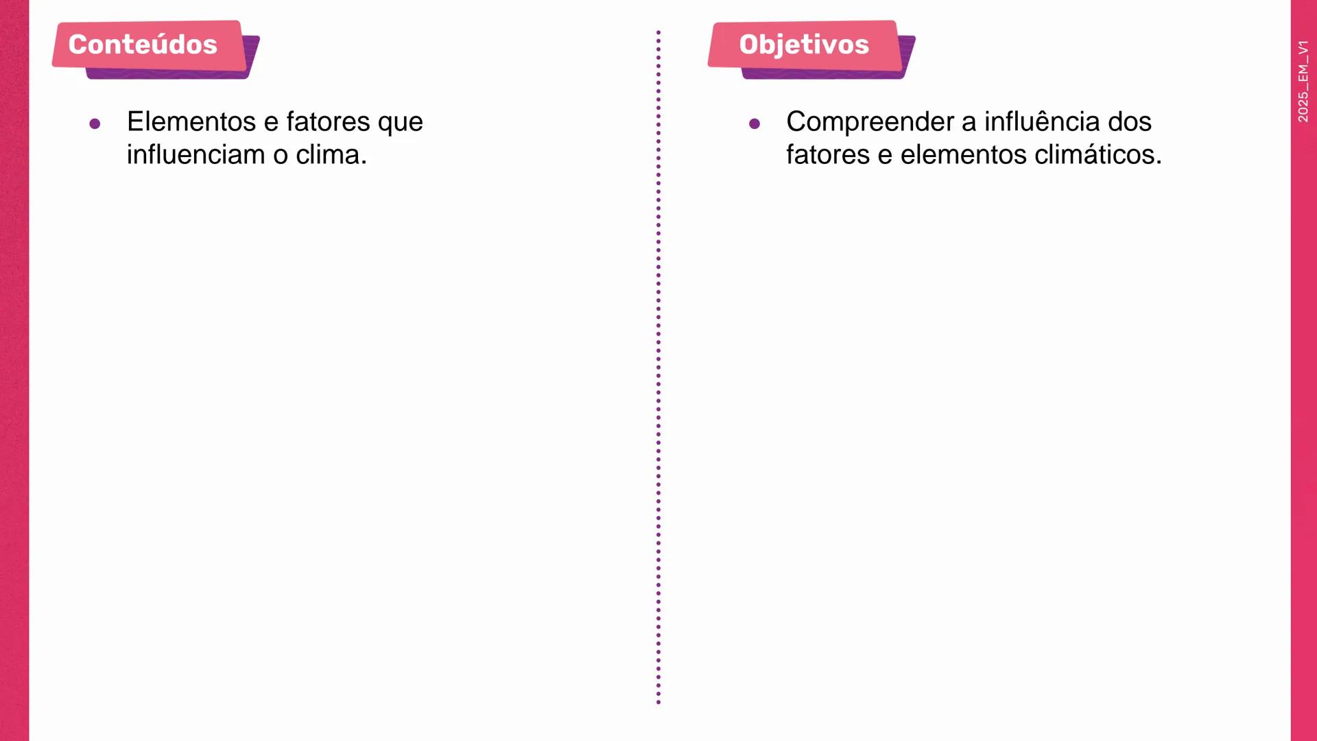 1a
Série

Geografia

Elementos e fatores que
influenciam o clima

1º bimestre
Aula 2

Ensino
Médio

MATERIAL
DIGITAL

Secretaria da
cretaria