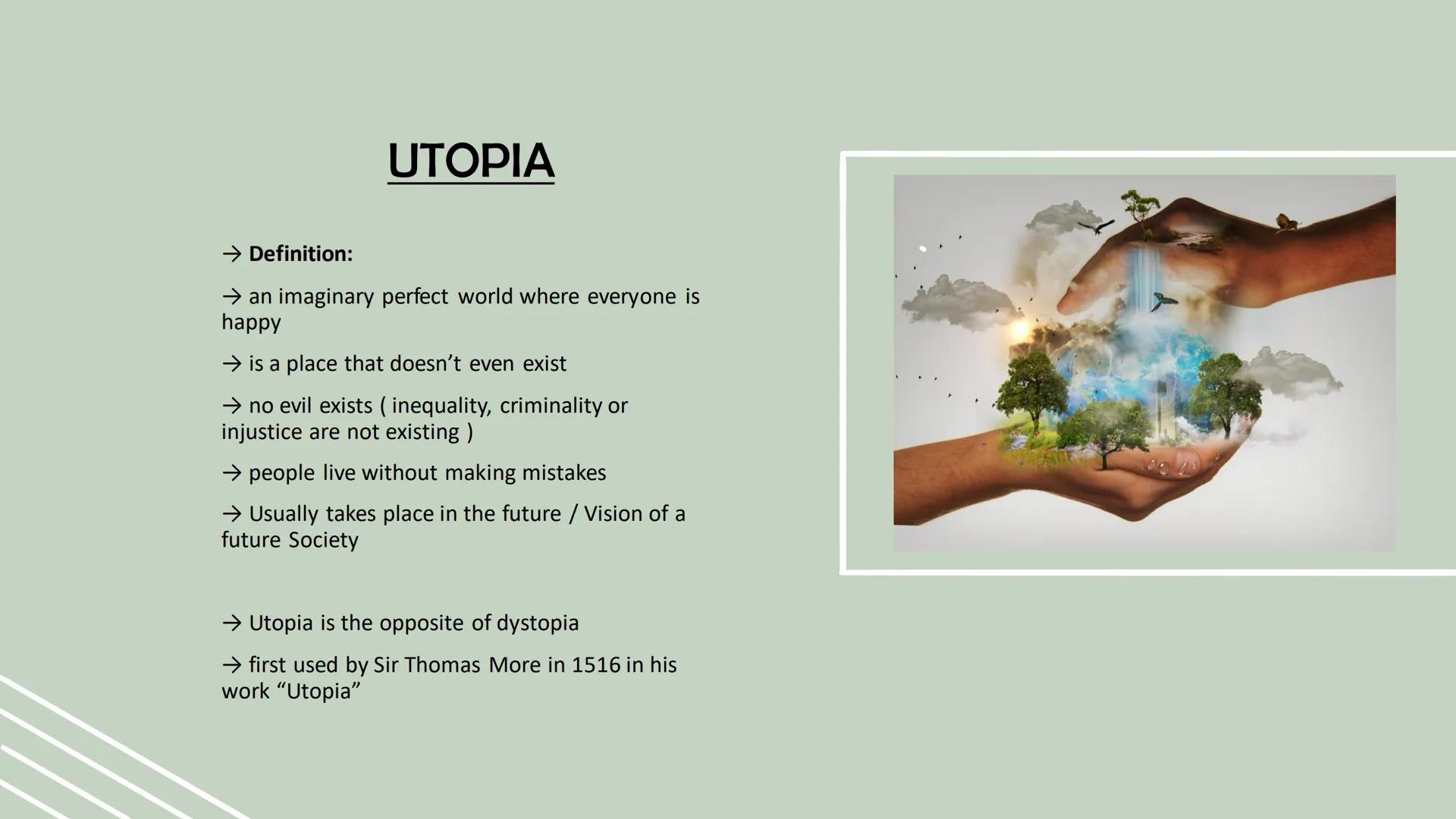 FUTURE
UTOPIA DYSTOPIA
UTOPIA DYSTOPIA
UTOPIA & DYSTOPIA Structure
UTOPIA
→ What is Utopia ?
→ Characteristics/ Benefits
→ Types of Utopia
→