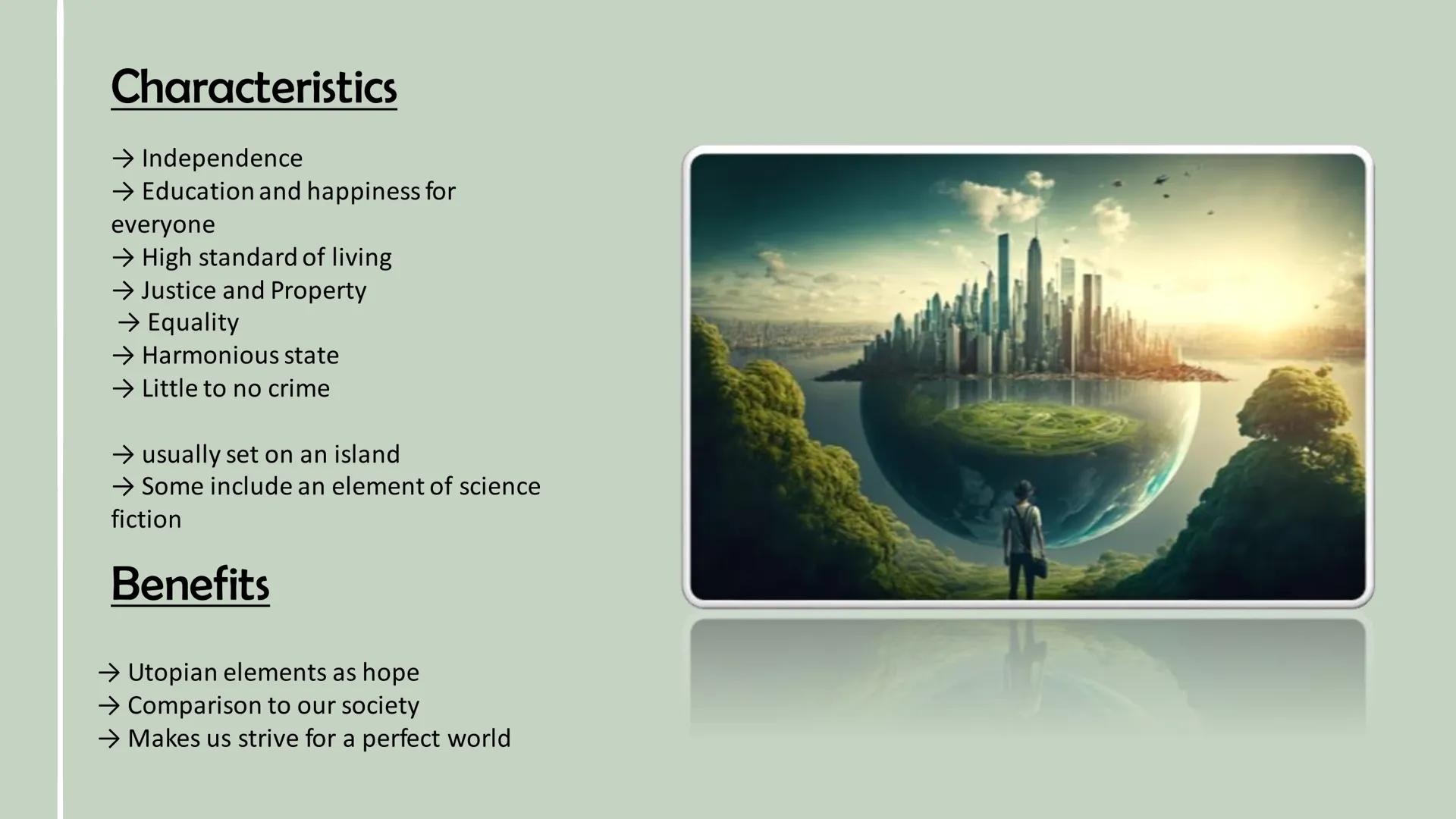 FUTURE
UTOPIA DYSTOPIA
UTOPIA DYSTOPIA
UTOPIA & DYSTOPIA Structure
UTOPIA
→ What is Utopia ?
→ Characteristics/ Benefits
→ Types of Utopia
→