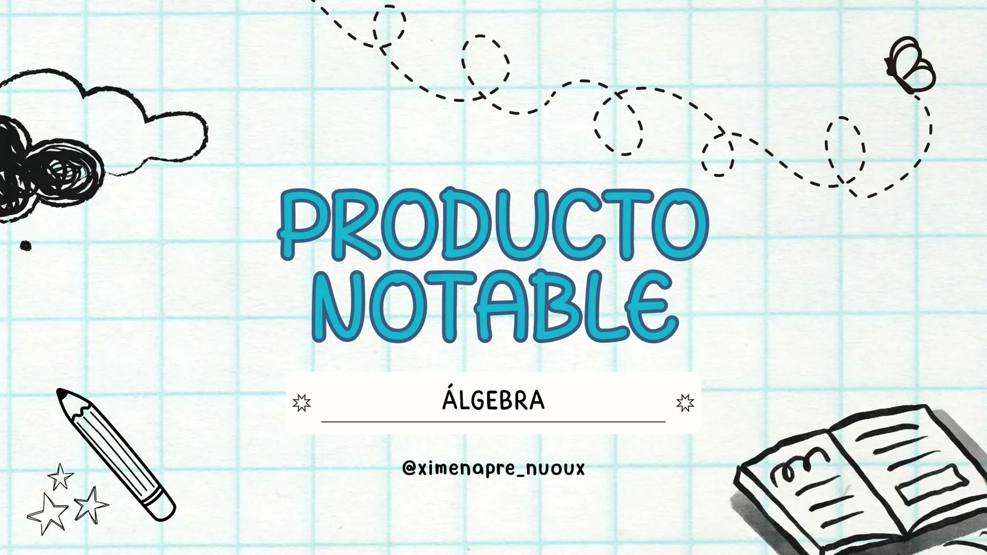PRODUCTO
NOTABLE
ÁLGEBRA
@ximenapre_nuoux
1113 ¿Qué es un PRODUCTO NOTABLE?☆
UN PRODUCTO NOTABLE ES EL
RESULTADO DE UNA MULTIPLICACIÓN
QUE S