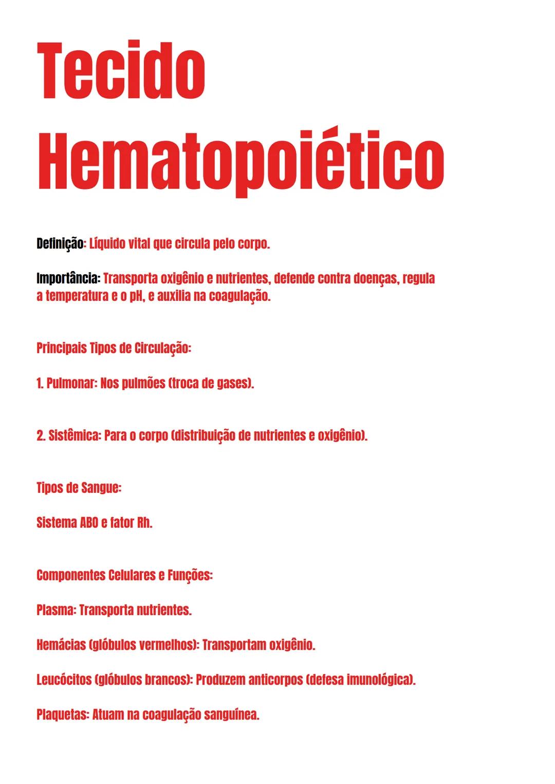 # Tecido
# Hematopoiético
Definição: Líquido vital que circula pelo corpo.
Importância: Transporta oxigênio e nutrientes, defende contra doe