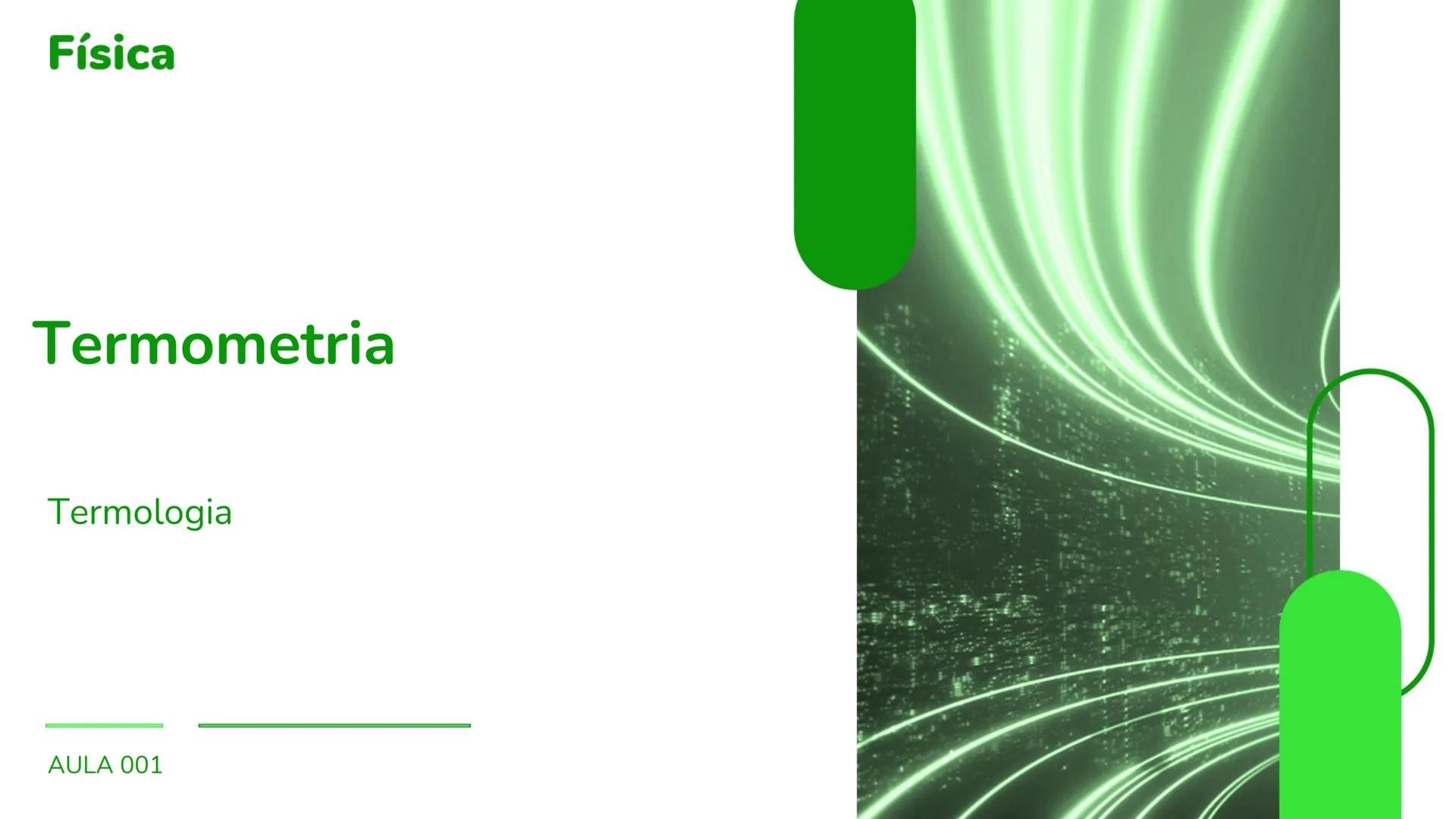# Física
# Termometria
Termologia
AULA 001 # Temperatura e calor
1. Noções de temperatura e calor
As sensações térmicas provocadas por
