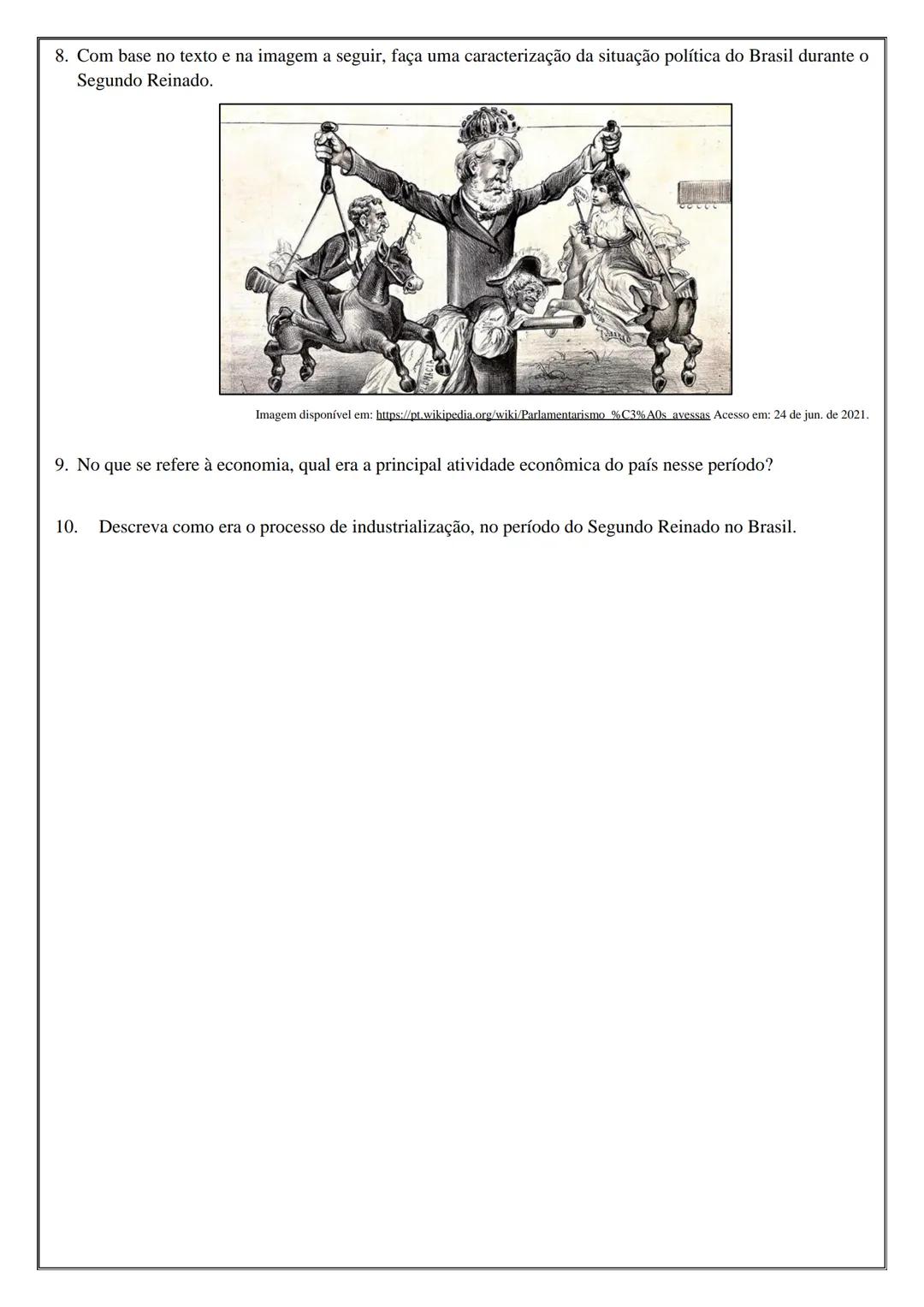 8° ΑΝΟ
HISTÓRIA
ATIVIDADE 13
Tema: O Período Regencial e O Brasil do Segundo Reinado: política e Economia
NOME:
UNIDADE ESCOLAR:
ATIVIDADE
