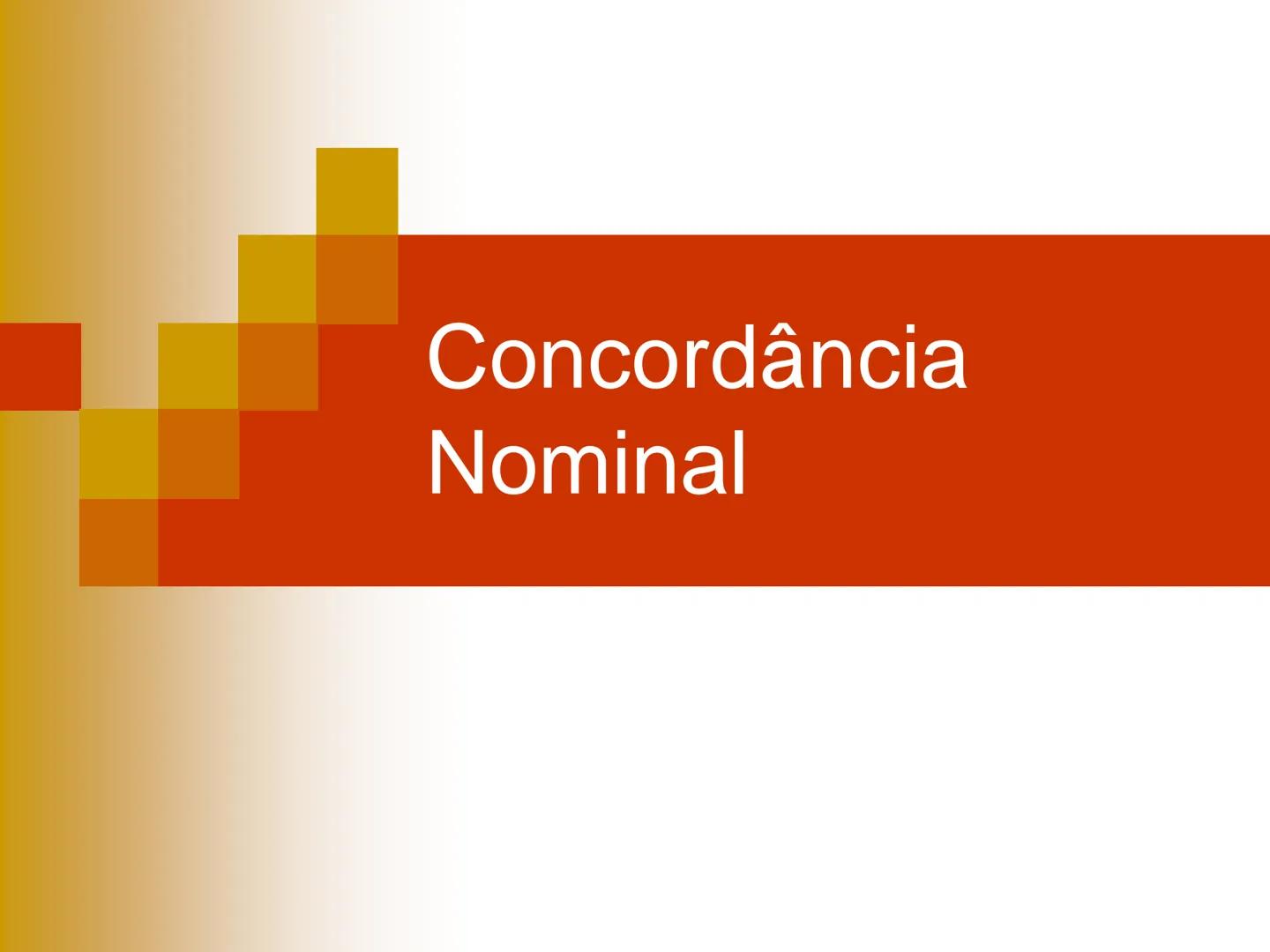Concordância
Nominal # Concordância Nominal
Regra Geral
O artigo, o pronome, o numeral e o adjetivo devem concordar em gênero e
número com