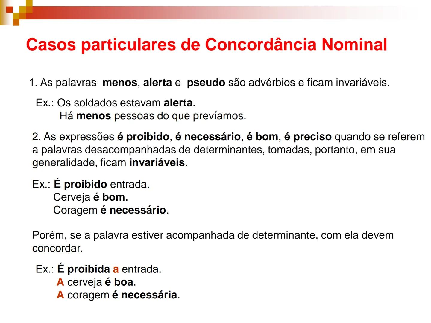 Concordância
Nominal # Concordância Nominal
Regra Geral
O artigo, o pronome, o numeral e o adjetivo devem concordar em gênero e
número com