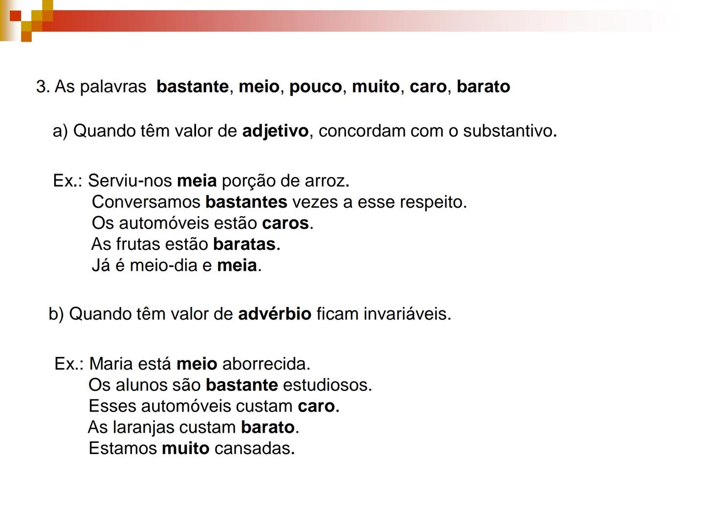 Concordância
Nominal # Concordância Nominal
Regra Geral
O artigo, o pronome, o numeral e o adjetivo devem concordar em gênero e
número com