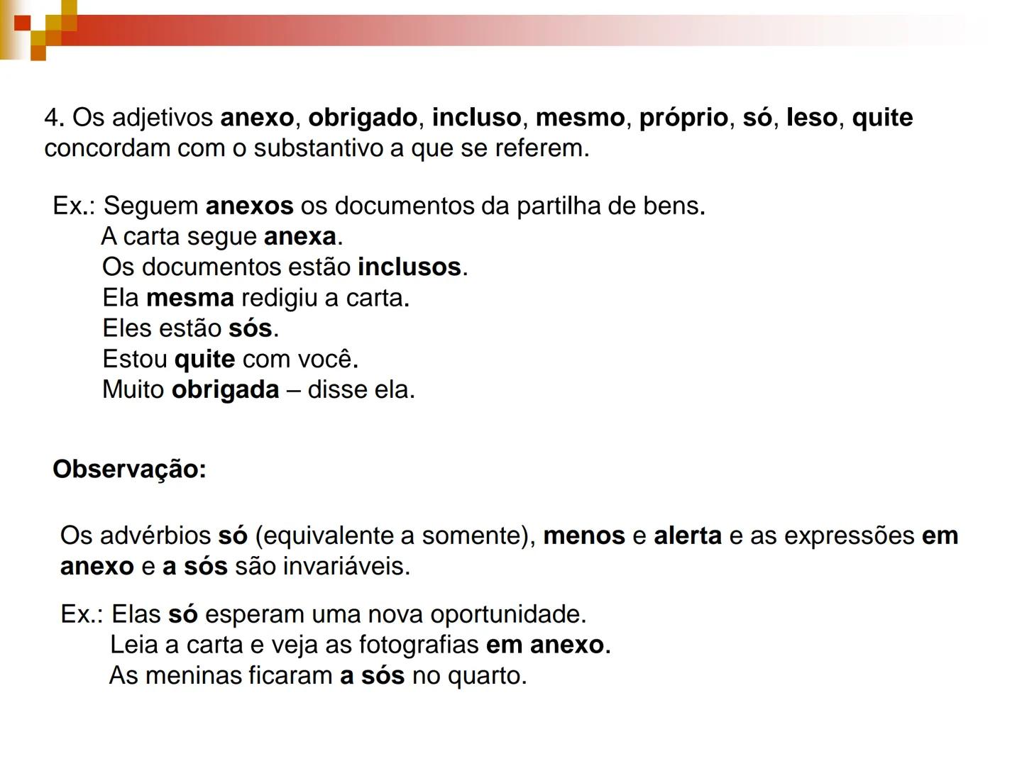 Concordância
Nominal # Concordância Nominal
Regra Geral
O artigo, o pronome, o numeral e o adjetivo devem concordar em gênero e
número com