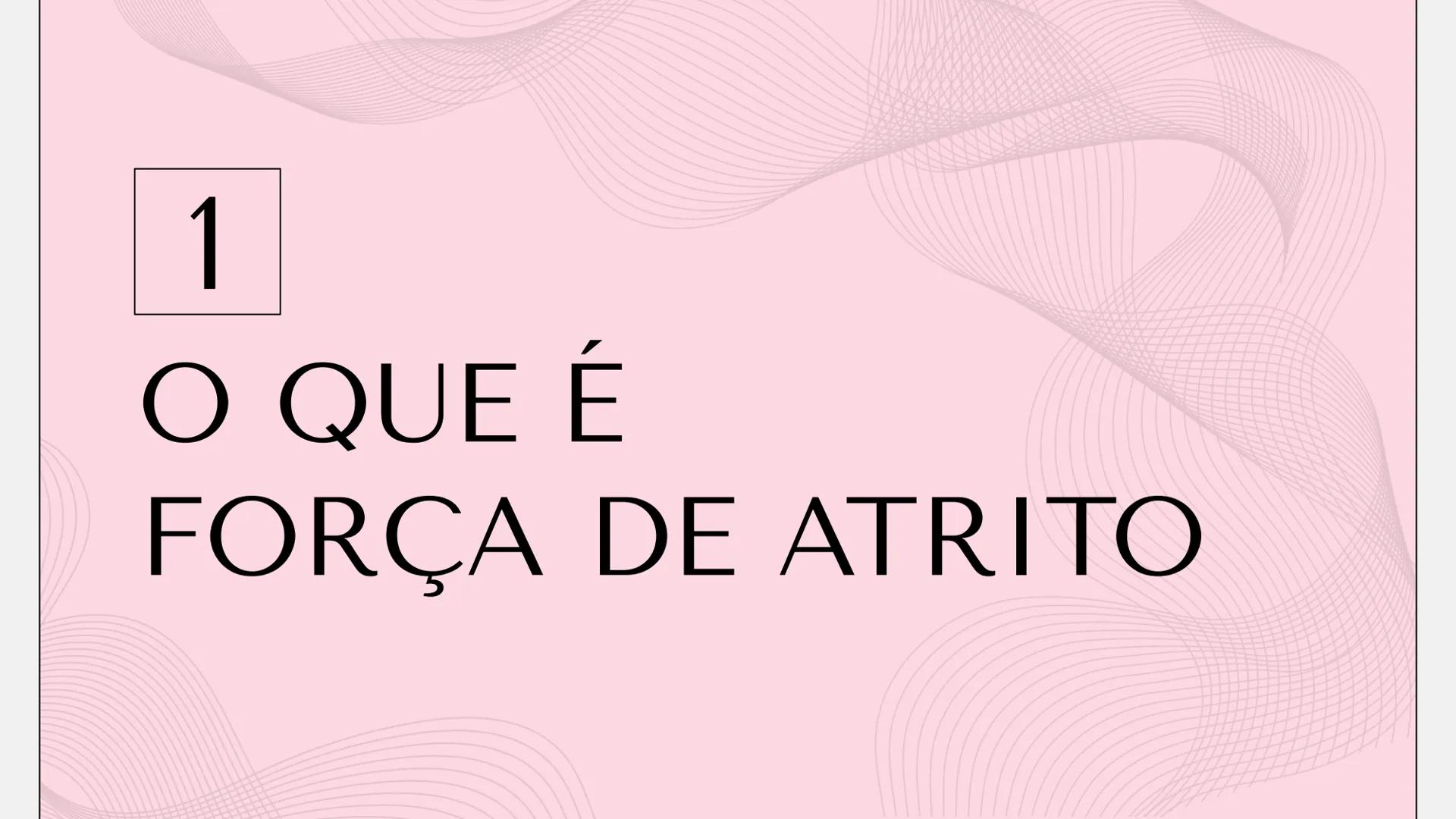 # FORÇA DE
# ATRITO
FÍSICA 1 # FORÇA DE ATRITO
O que é a força
1
3
Atrito dinâmico
de atrito
e estático
2 Fórmula
4 Quem criou # 1
O QUE