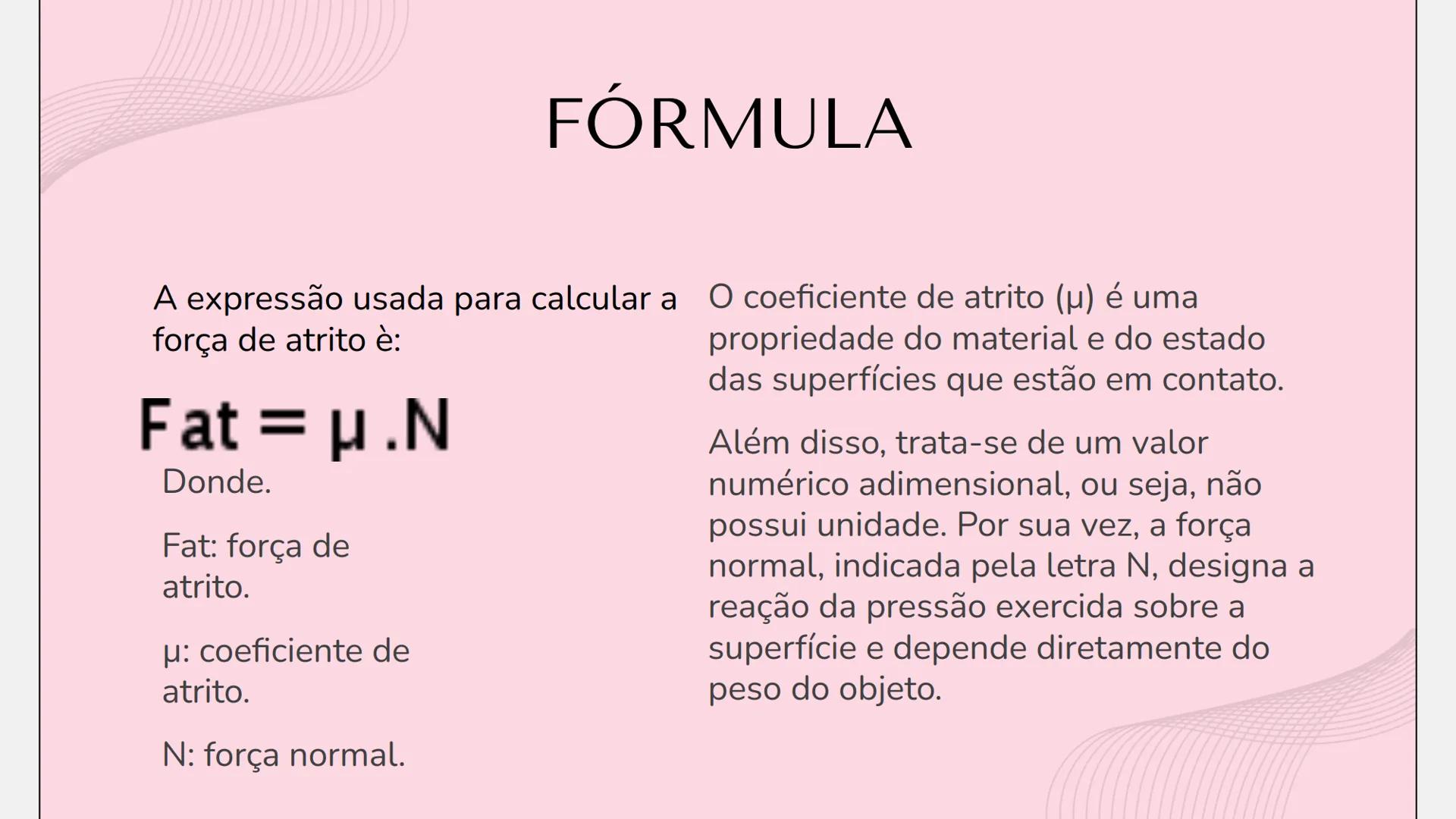 # FORÇA DE
# ATRITO
FÍSICA 1 # FORÇA DE ATRITO
O que é a força
1
3
Atrito dinâmico
de atrito
e estático
2 Fórmula
4 Quem criou # 1
O QUE