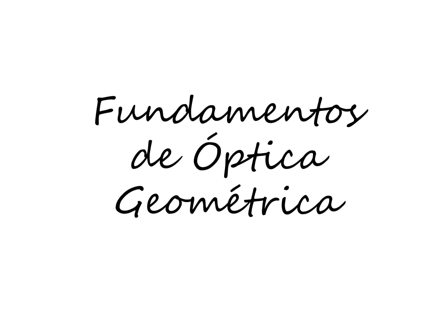 Fundamentos
de Óptica
Geométrica # Óptica
00
Óptica Geométrica : Estuda o comportamento
de um raio de luz desde o momento que é
emitido por