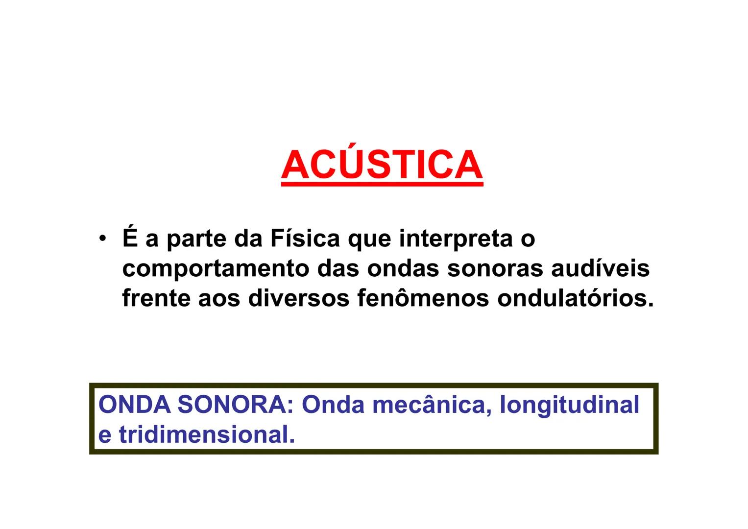 # ACÚSTICA
Ondas Sonoras # ACÚSTICA
• É a parte da Física que interpreta o
comportamento das ondas sonoras audíveis
frente aos diversos fe
