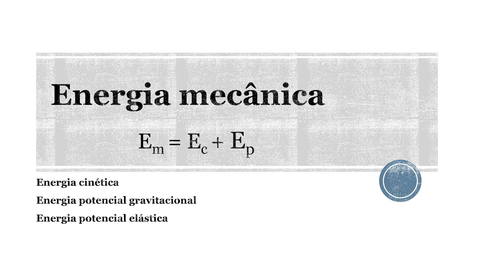 # Energia mecânica
$E_m = E_c + E_p$
Energia cinética
Energia potencial gravitacional
Energia potencial elástica # Energia Cinética (E)