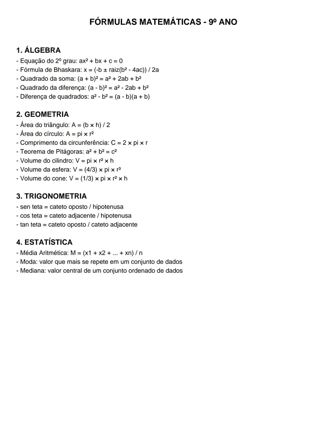 # FÓRMULAS MATEMÁTICAS - 9º ANO
1. ÁLGEBRA
- Equação do 2º grau: $ax^{2}+bx+c=0$
- Fórmula de Bhaskara: $x=(-b\pm raiz(b^{2}-4ac))/2a$
- Qu