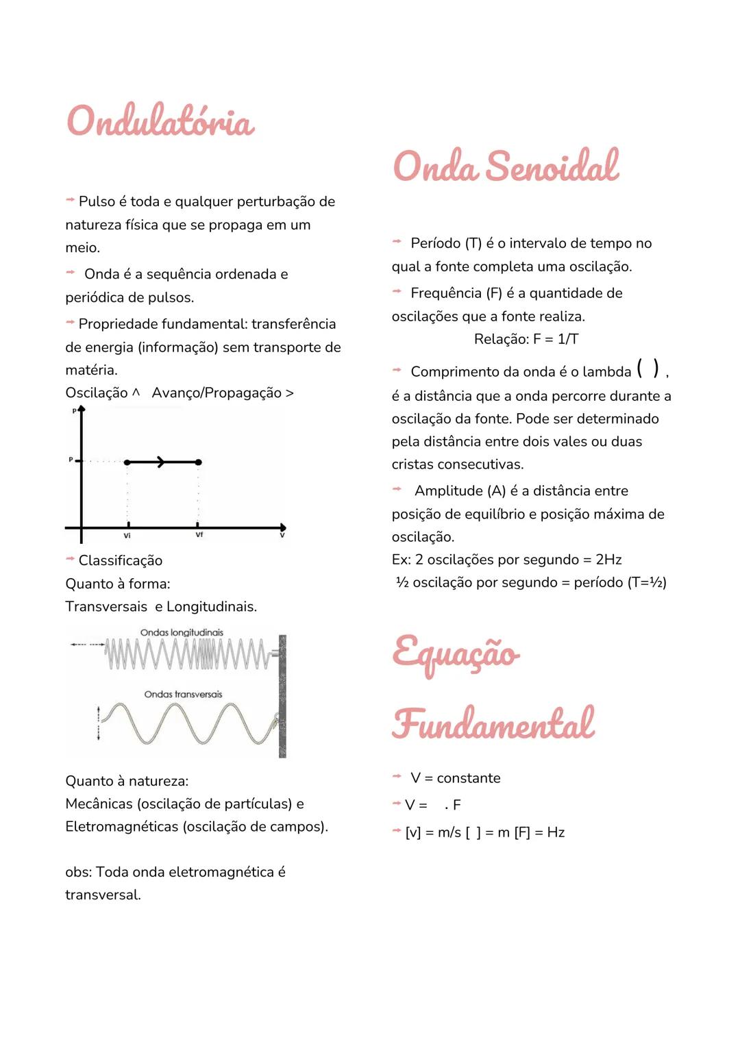 # Ondulatória
- Pulso é toda e qualquer perturbação de
natureza física que se propaga em um
meio.
- Onda é a sequência ordenada e
periódica