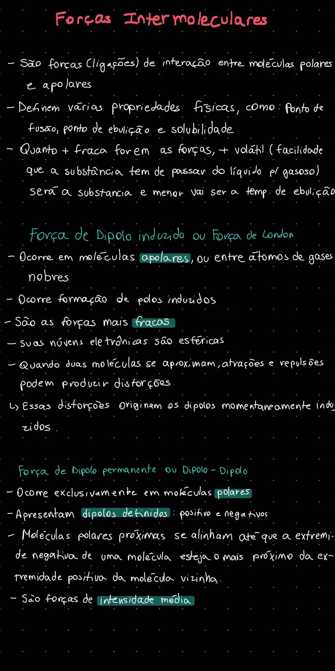 # Forças Inter moleculares
- São forças Cligações) de interação entre moléculas polares
e apolares
-Definem várias propriedades fisicas, c