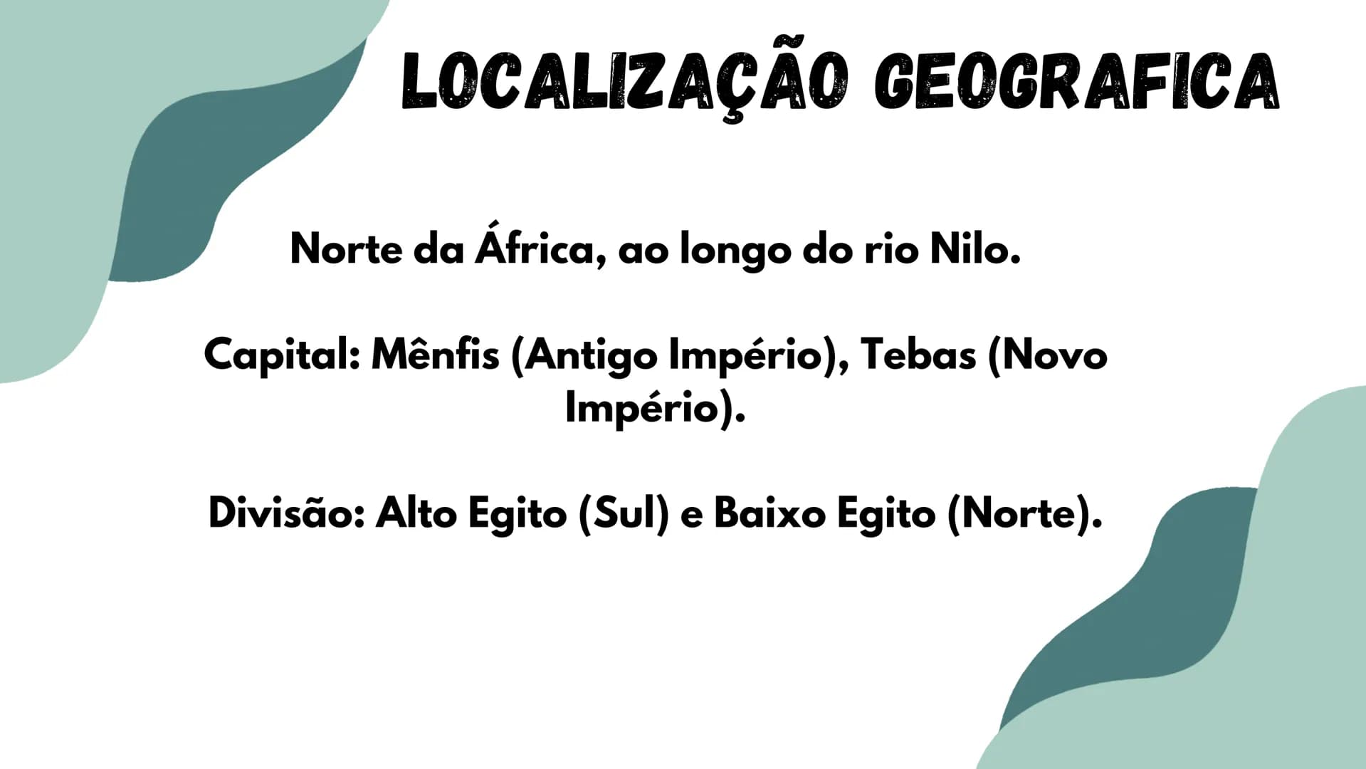 # Civilização do
# Egito antigo # LOCALIZAÇÃO GEOGRAFICA
Norte da África, ao longo do rio Nilo.
Capital: Mênfis (Antigo Império), Tebas (