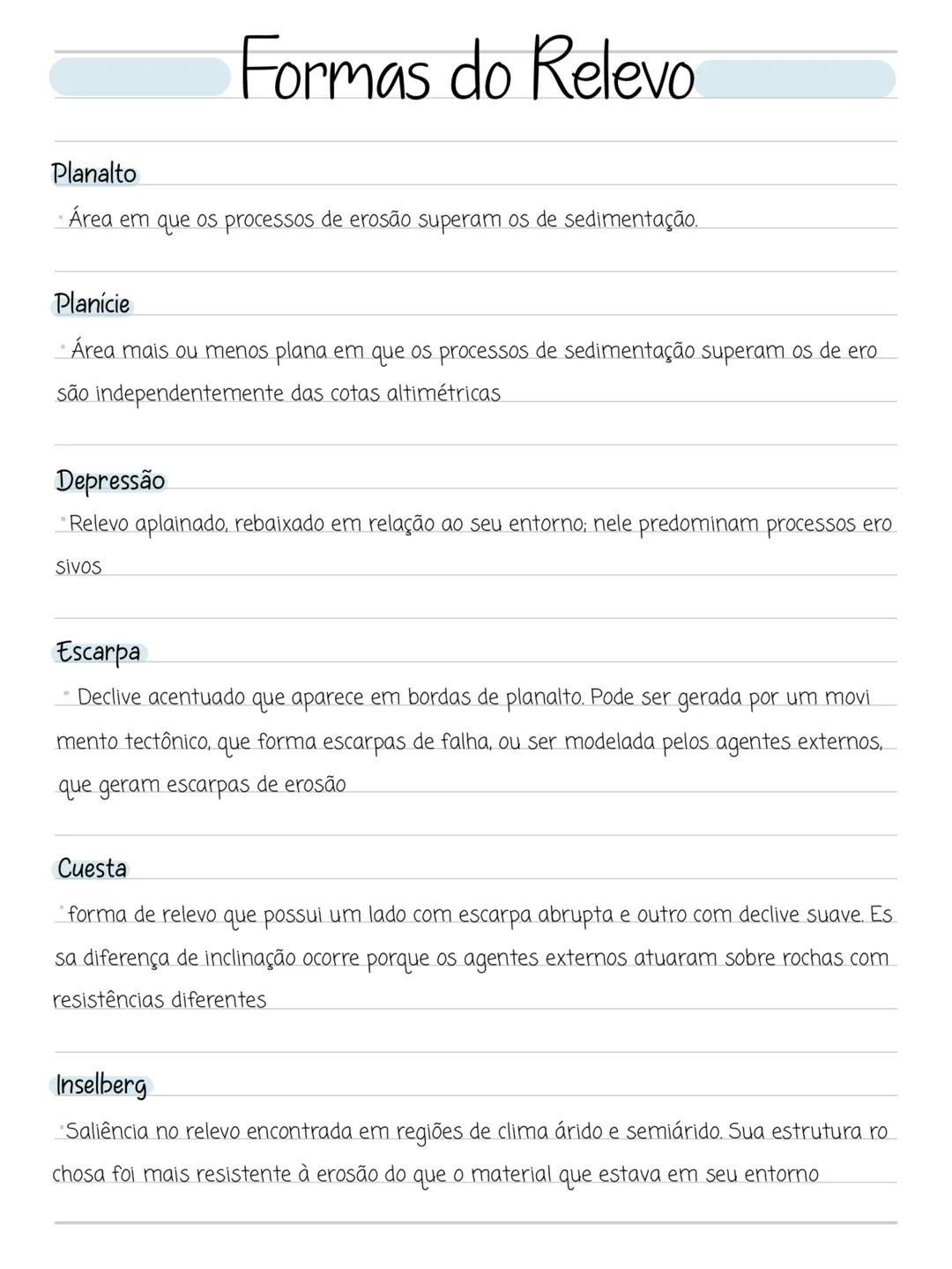 # Formas do Relevo
Planalto
- Área em que os processos de erosão superam os de sedimentação.
Planície
- Área mais ou menos plana em que os