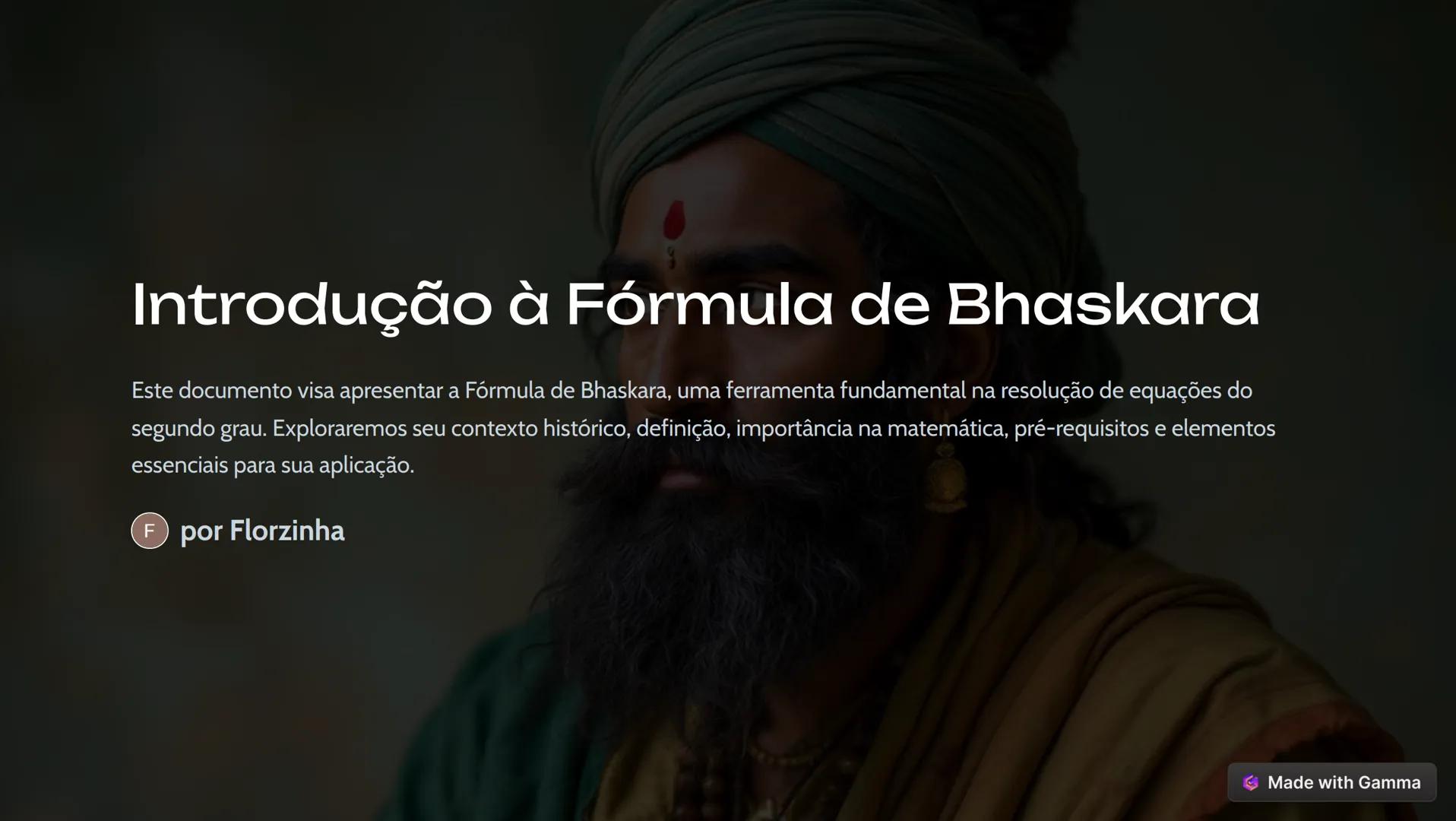 # Introdução à Fórmula de Bhaskara
Este documento visa apresentar a Fórmula de Bhaskara, uma ferramenta fundamental na resolução de equaçõe