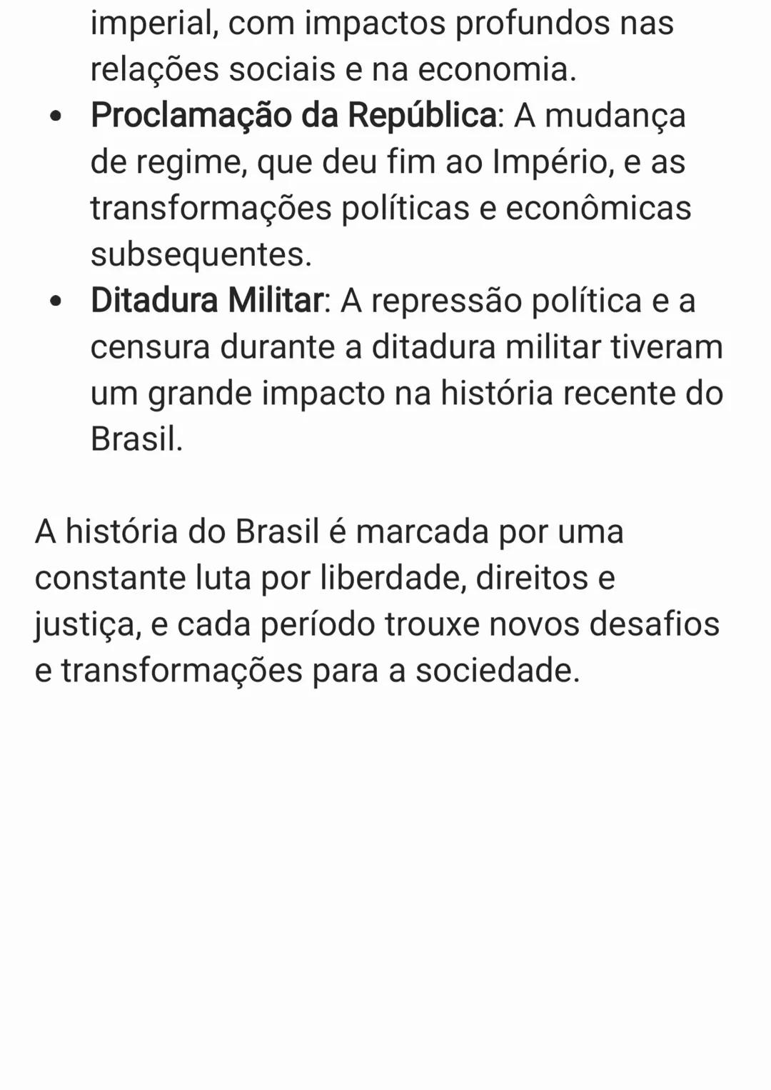 A história do Brasil é vasta e rica, marcada
por vários períodos e transformações que
moldaram a sociedade brasileira. A seguir,
apresento u