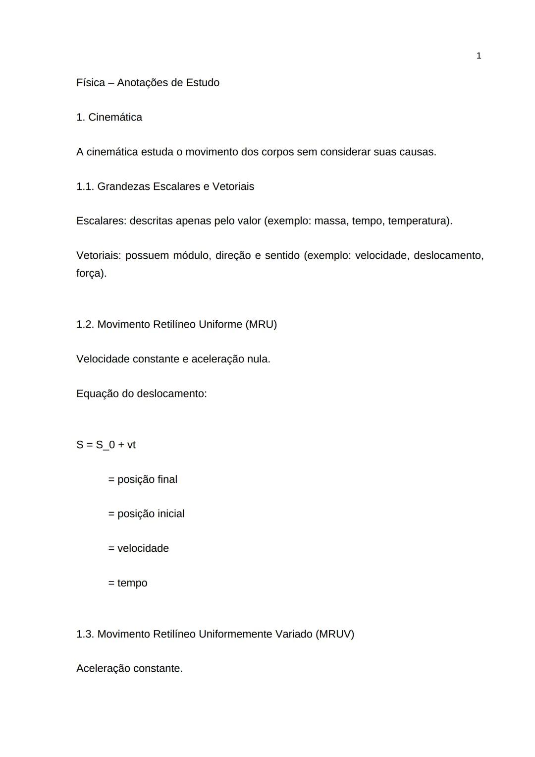 Física - Anotações de Estudo
1. Cinemática
A cinemática estuda o movimento dos corpos sem considerar suas causas.
1.1. Grandezas Escalare