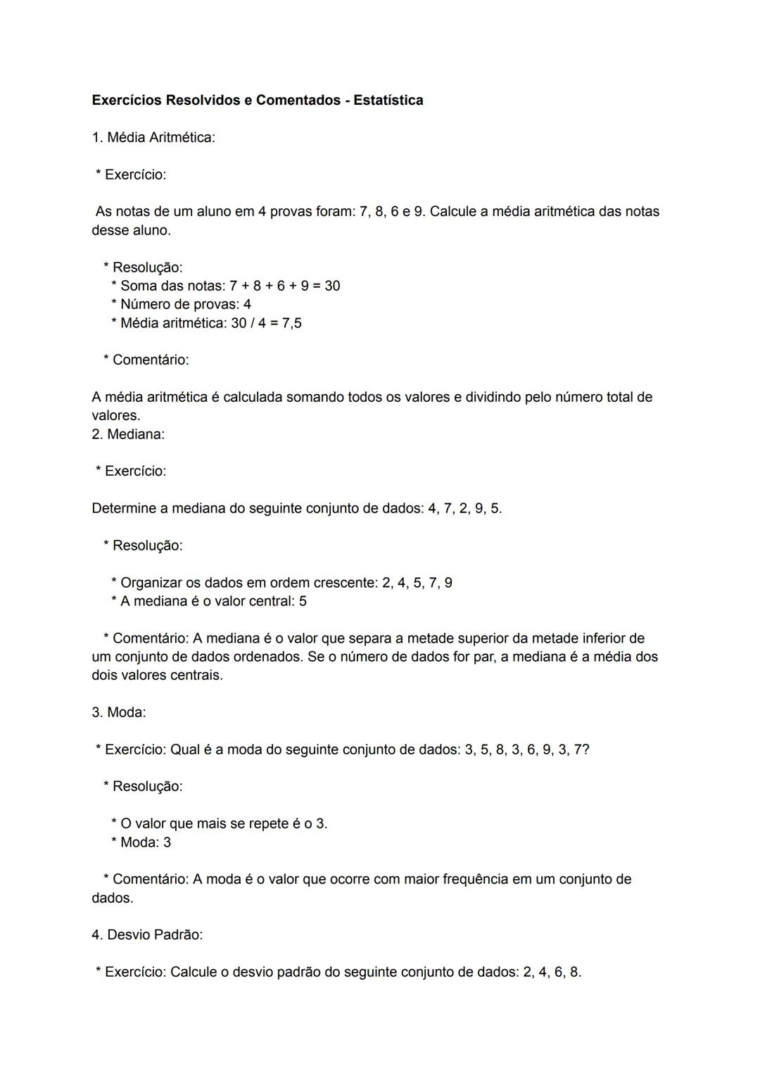 Exercícios Resolvidos e Comentados - Estatística
1. Média Aritmética:
* Exercício:
As notas de um aluno em 4 provas foram: 7, 8, 6 e 9. C