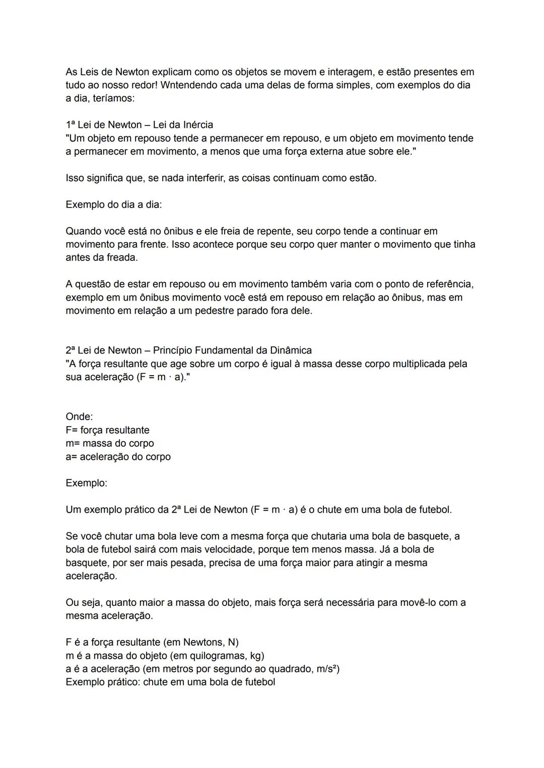 As Leis de Newton explicam como os objetos se movem e interagem, e estão presentes em
tudo ao nosso redor! Wntendendo cada uma delas de form