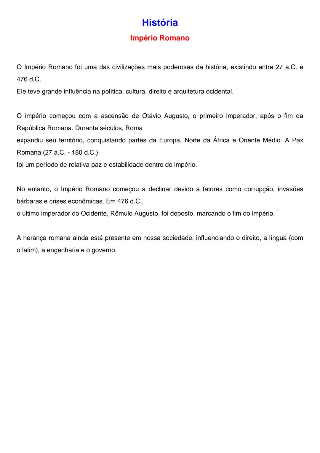 # História
Império Romano
O Império Romano foi uma das civilizações mais poderosas da história, existindo entre 27 a.C. e
476 d.C.
Ele te