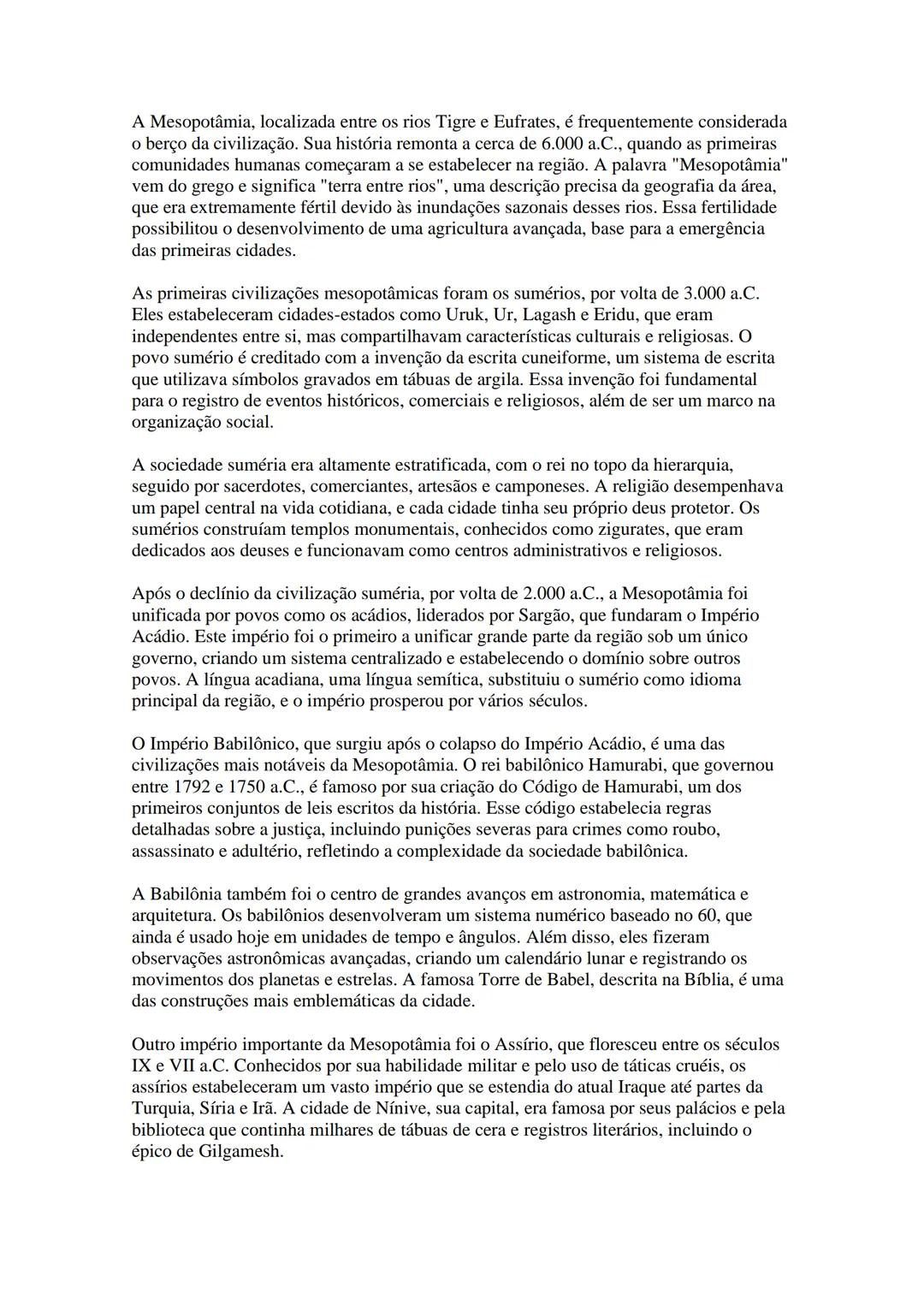 A Mesopotâmia, localizada entre os rios Tigre e Eufrates, é frequentemente considerada
o berço da civilização. Sua história remonta a cerca