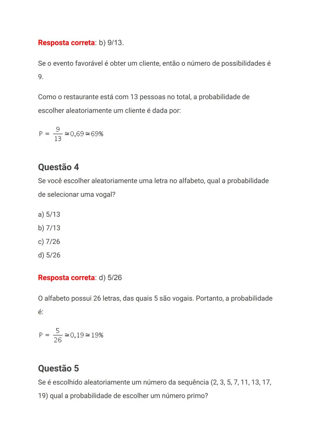a) 3/8
b) 1
c) 0
d) 5/8
Resposta correta: b) 1
Todos os 8 números da sequência são números primos, ou seja, são divisíveis
apenas pelo númer