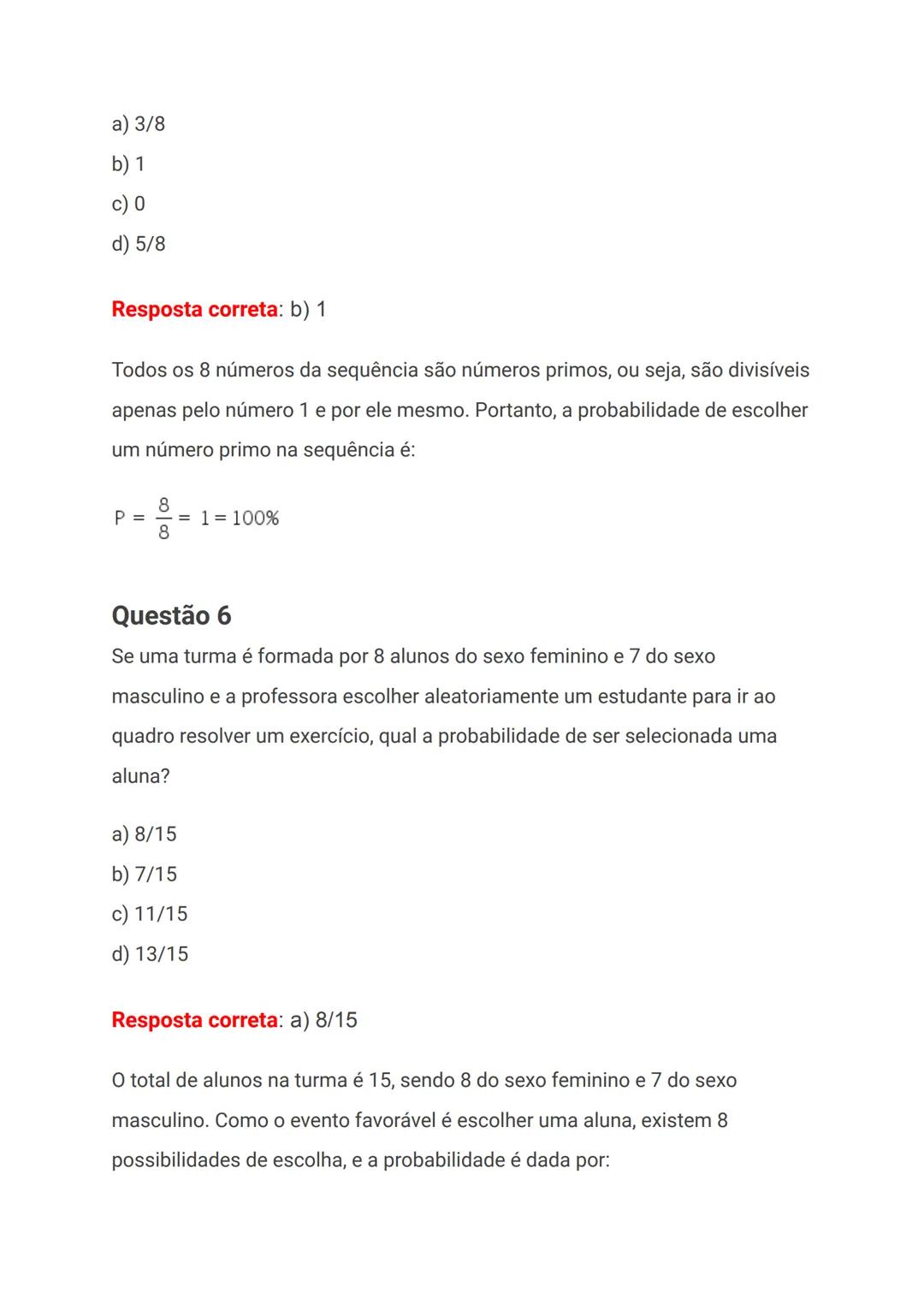 a) 3/8
b) 1
c) 0
d) 5/8
Resposta correta: b) 1
Todos os 8 números da sequência são números primos, ou seja, são divisíveis
apenas pelo númer