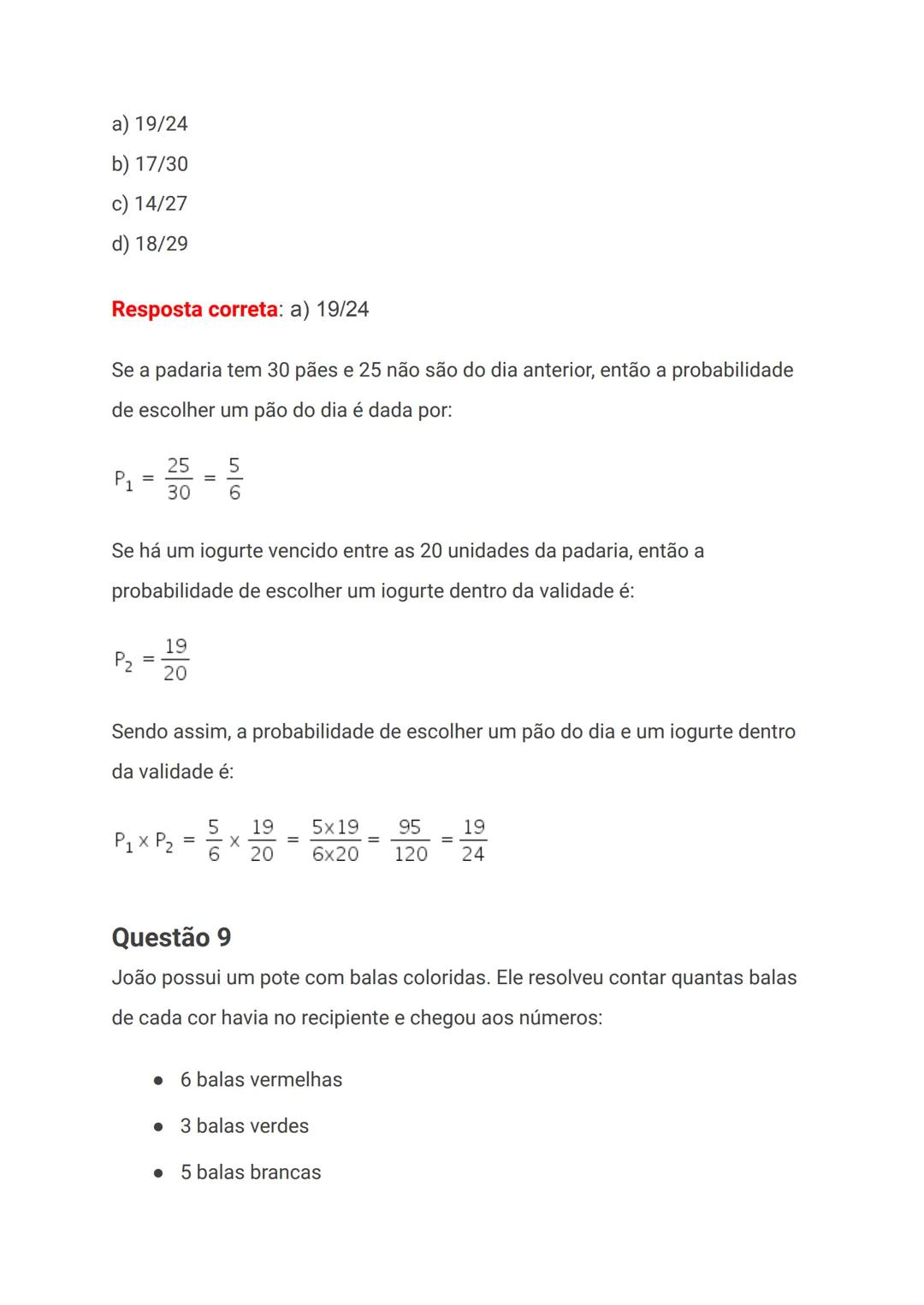a) 3/8
b) 1
c) 0
d) 5/8
Resposta correta: b) 1
Todos os 8 números da sequência são números primos, ou seja, são divisíveis
apenas pelo númer