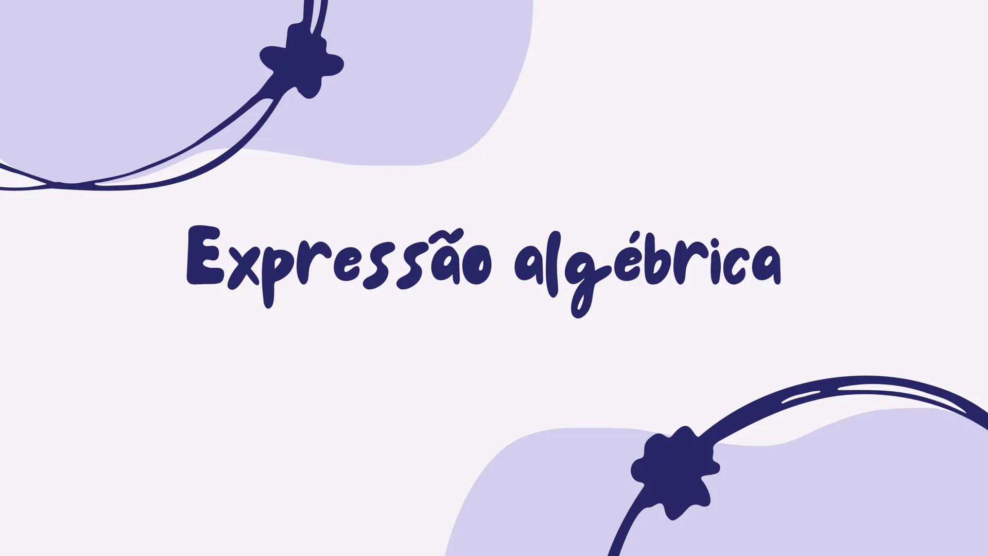 # Expressão algébrica As expressões algébricas são
uma ferramenta poderosa para
representar e resolver problemas
matemáticos. Elas envolvem