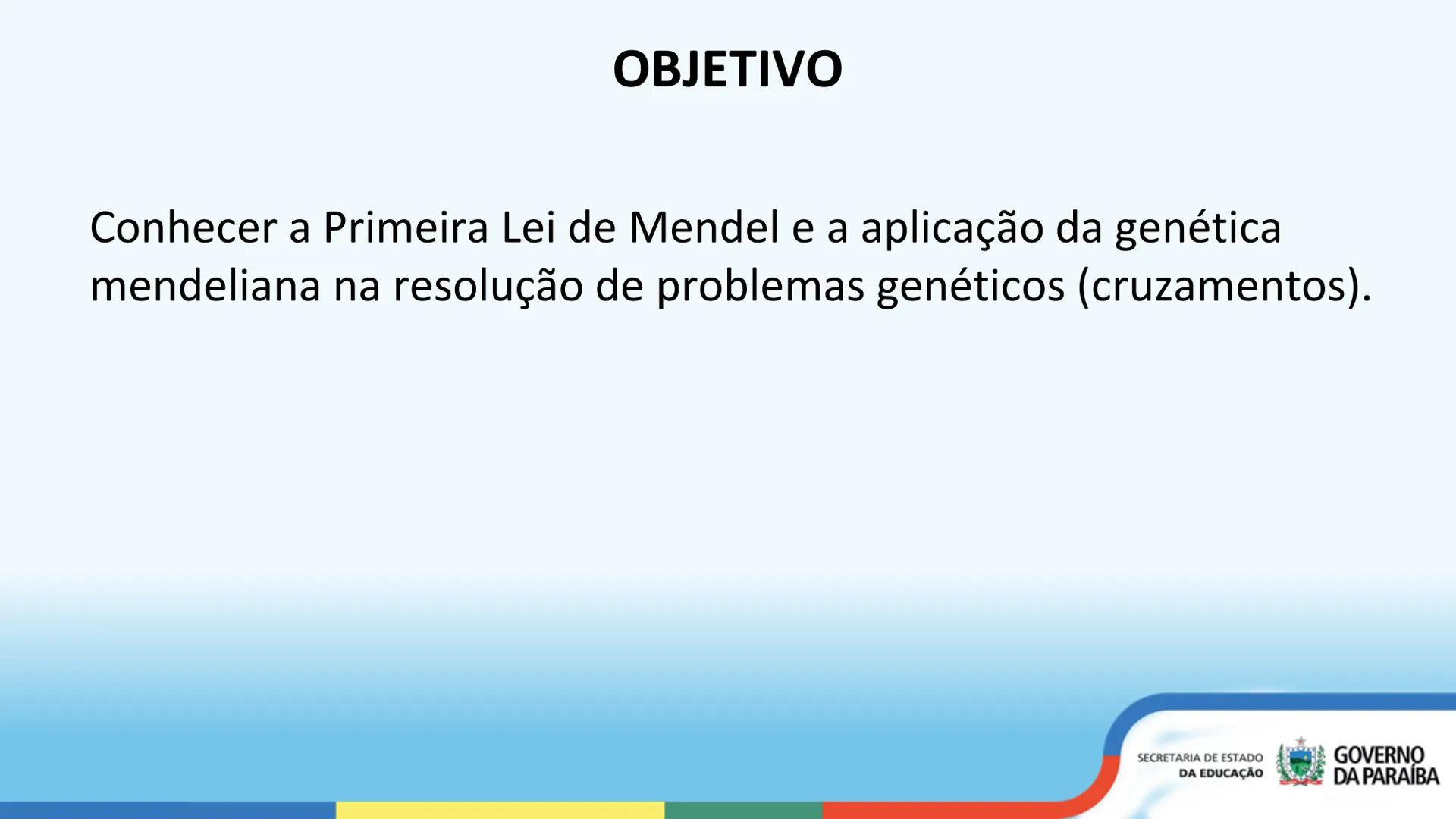 --- OCR Start ---
PRIMEIRA LEI DE MENDEL
3ª Série
ESCOLA Escola
CIDADÁ Integral
SECRETARIA DE ESTADO
DA EDUCAÇÃO
GOVERNO
DA PARAÍBA
--- OCR