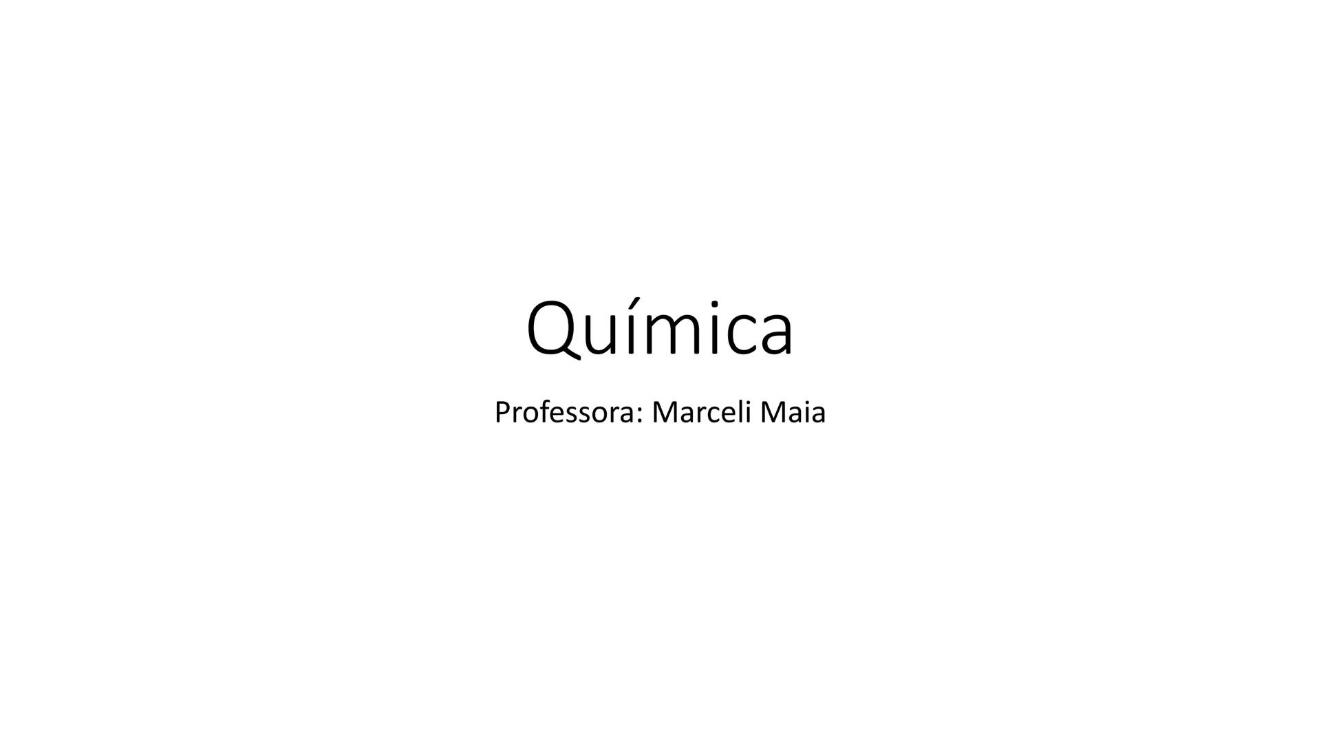 # Química
Professora: Marceli Maia # Objetivos
• Compreender a diferença entre um fenômeno químico e físico
• Conhecer as mudanças de esta