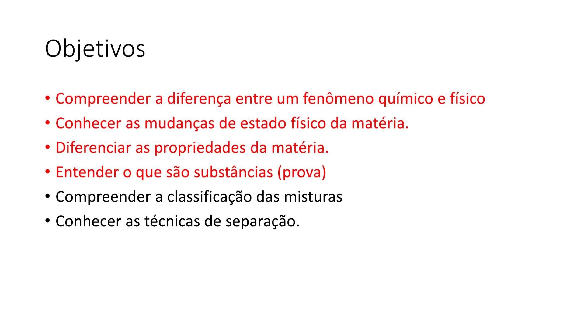# Química
Professora: Marceli Maia # Objetivos
• Compreender a diferença entre um fenômeno químico e físico
• Conhecer as mudanças de esta