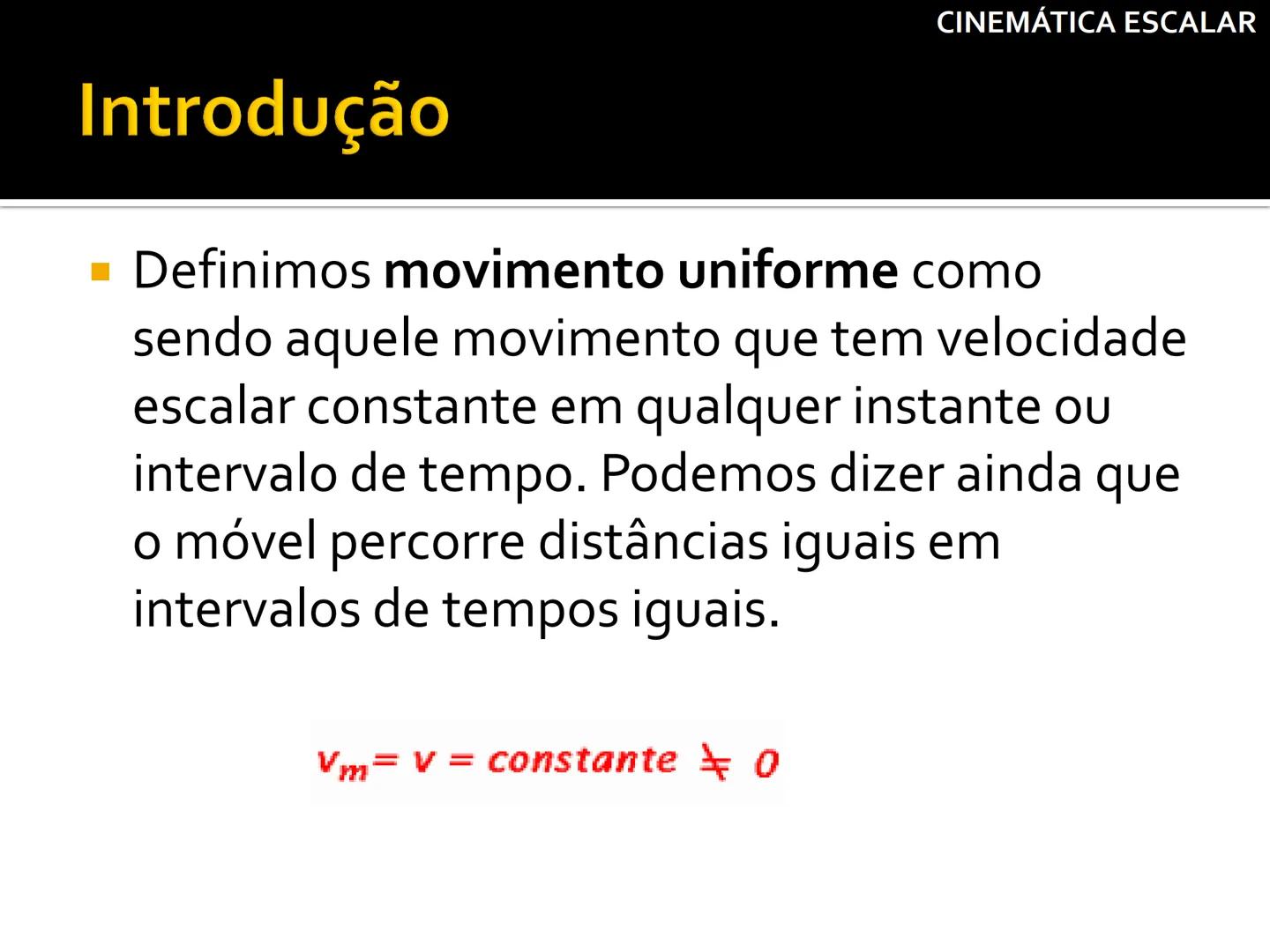 Aula 2
V = 10 cm/s
0 s
0 cm
1 s
10 cm
Movimento Uniforme
Prof
a Andreia Andrade
カ
CINEMÁTICA ESCALAR CINEMÁTICA ESCALAR
# Introdução