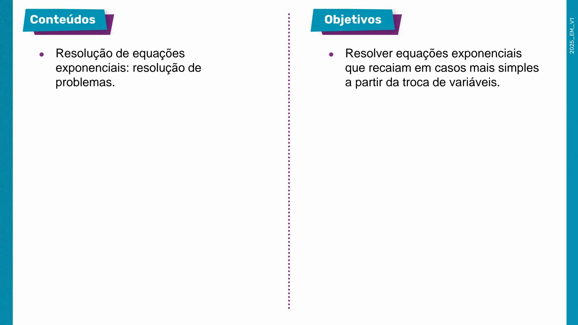 2a Matemática
Série
Equações exponenciais –
Parte 2
2º bimestre
Ensino
Aula 01
Médio
MATERIAL
DIGITAL
Secretaria da
SÃO PAULO
GOVERNO DO EST