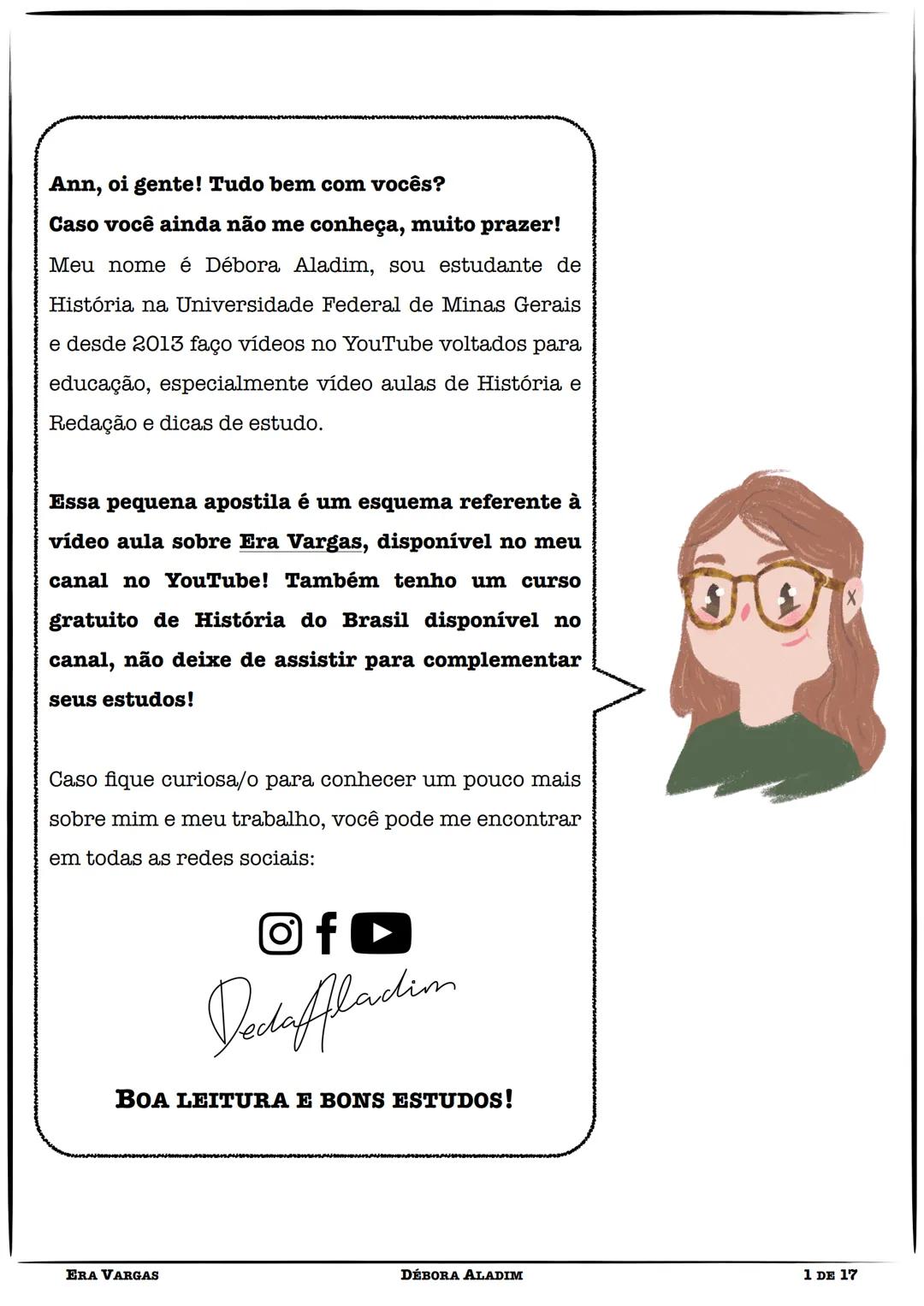 Ann, oi gente! Tudo bem com vocês?
Caso você ainda não me conheça, muito prazer!
Meu nome é Débora Aladim, sou estudante de
História na Uni