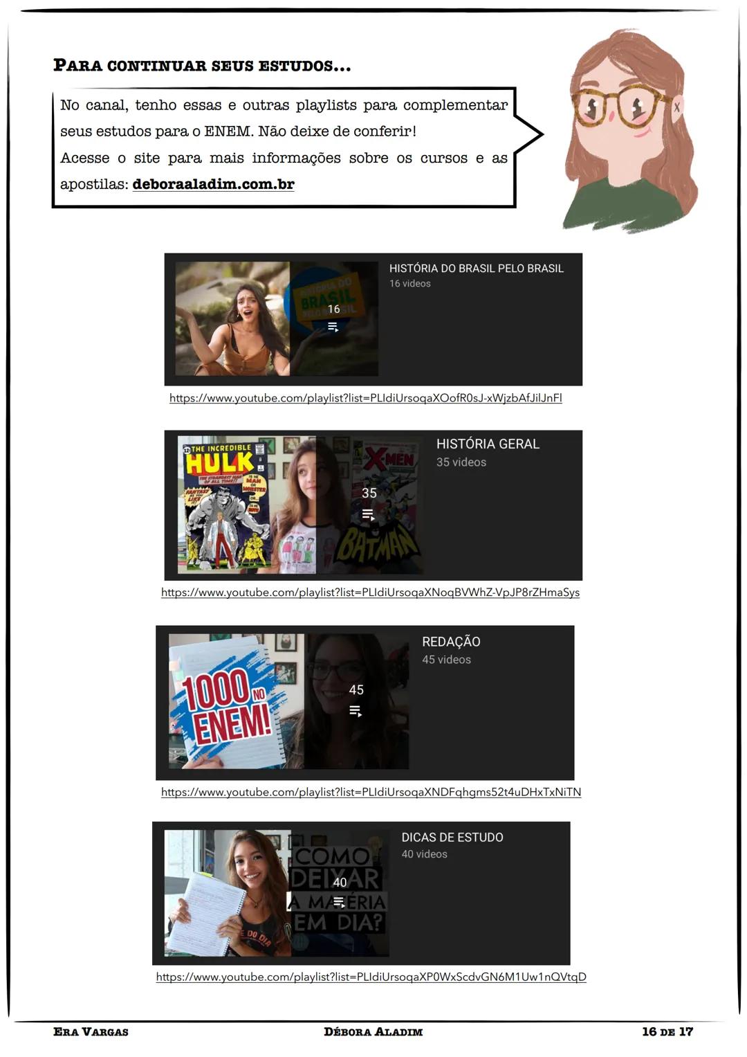 Ann, oi gente! Tudo bem com vocês?
Caso você ainda não me conheça, muito prazer!
Meu nome é Débora Aladim, sou estudante de
História na Uni