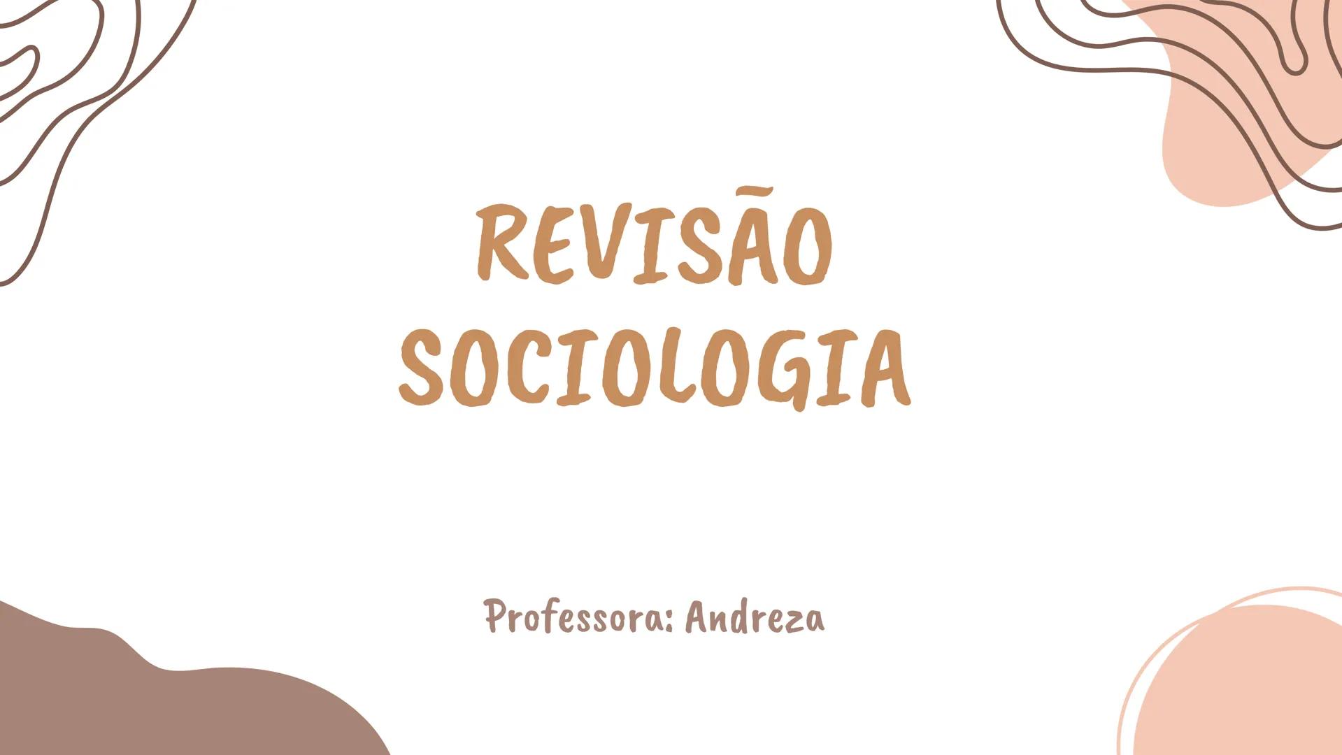 # REVISÃO
# SOCIOLOGIA
Professora: Andreza Sociologia como “Ciência da Sociedade”
A Sociologia é a ciência que estuda a sociedade, suas
es