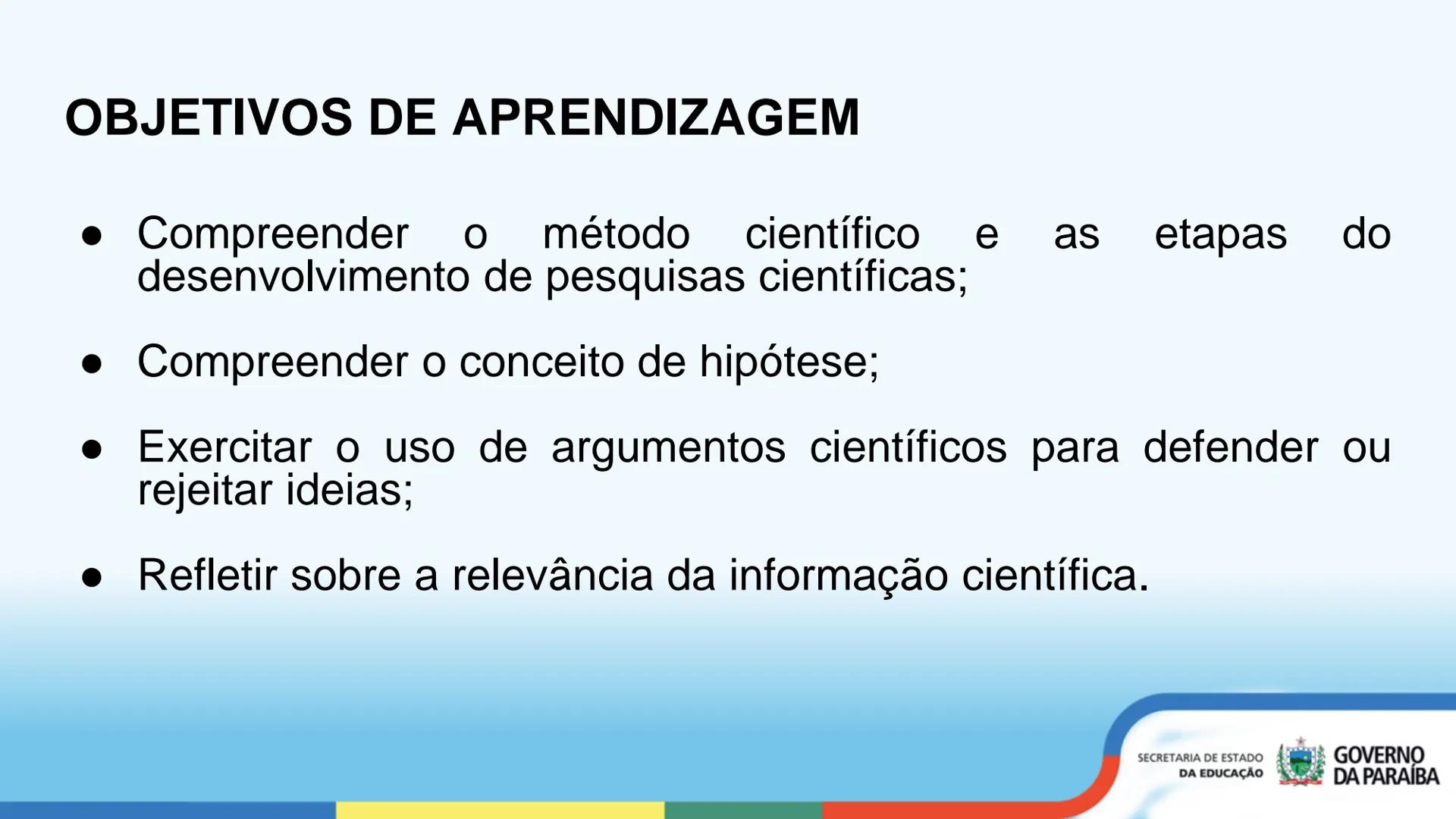# O MÉTODO CIENTÍFICO
Ensino Médio - 1ª Série
SECRETARIA DE ESTADO
DA EDUCAÇÃO
GOVERNO
DA PARAÍBA # OBJETIVOS DE APRENDIZAGEM
* Compre