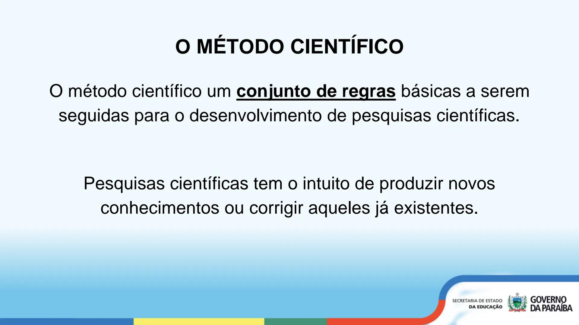 # O MÉTODO CIENTÍFICO
Ensino Médio - 1ª Série
SECRETARIA DE ESTADO
DA EDUCAÇÃO
GOVERNO
DA PARAÍBA # OBJETIVOS DE APRENDIZAGEM
* Compre