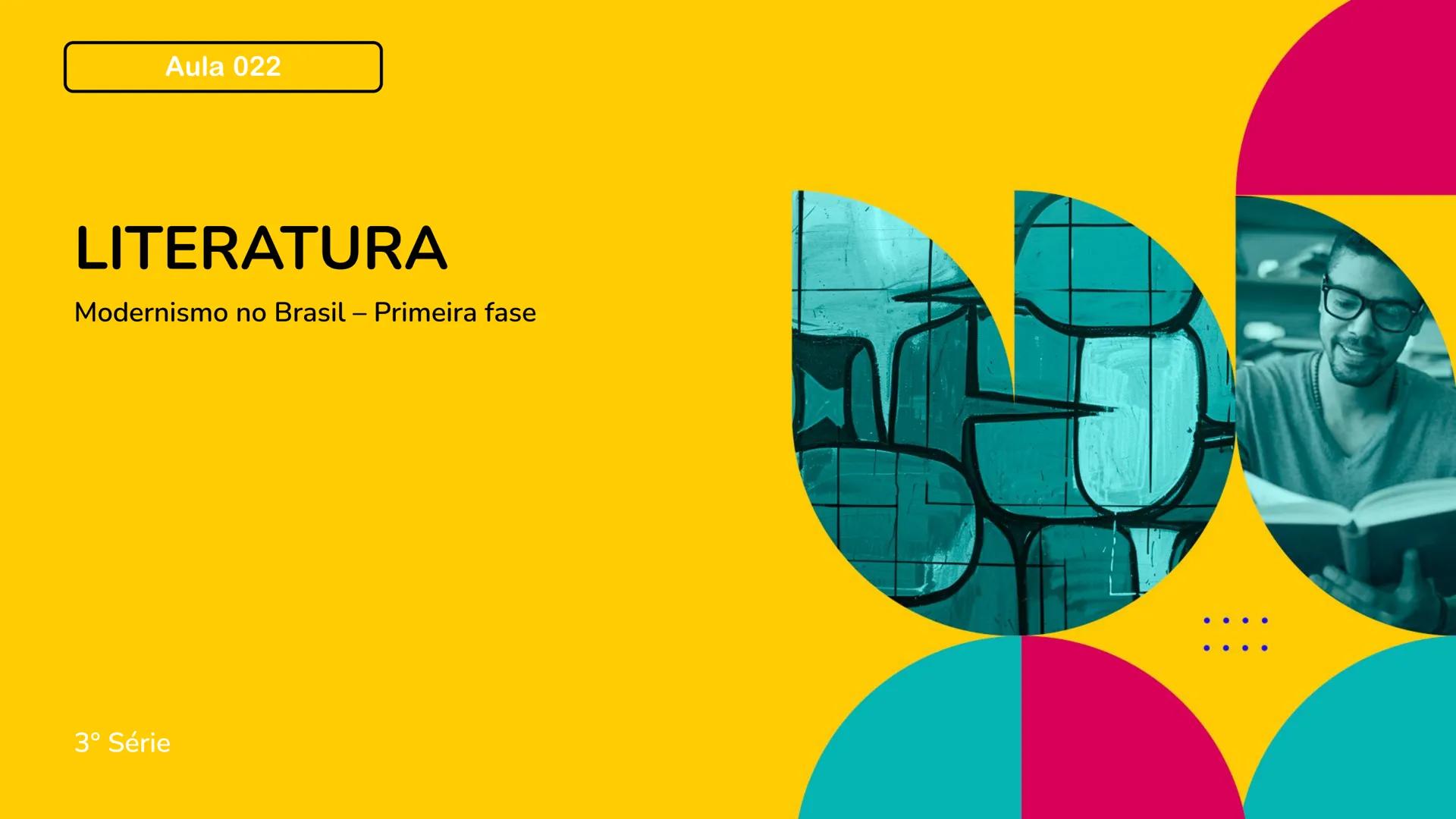 # Aula 022
# LITERATURA
Modernismo no Brasil – Primeira fase
3º Série Vamos começar +
+
+
Primeira
Fase
A primeira geração
modernist